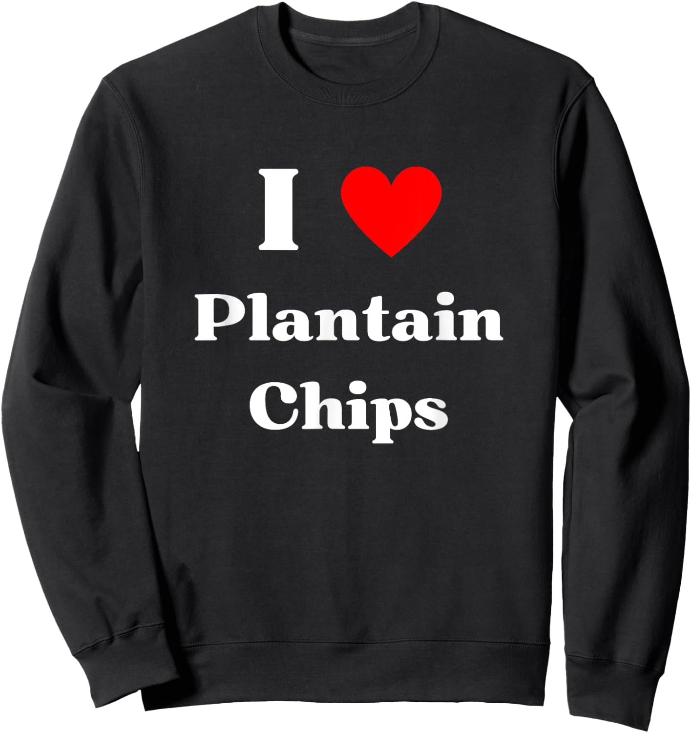 Fun Graphic -I love Plantain Chips Sweatshirt - Sweatshirt | Black
