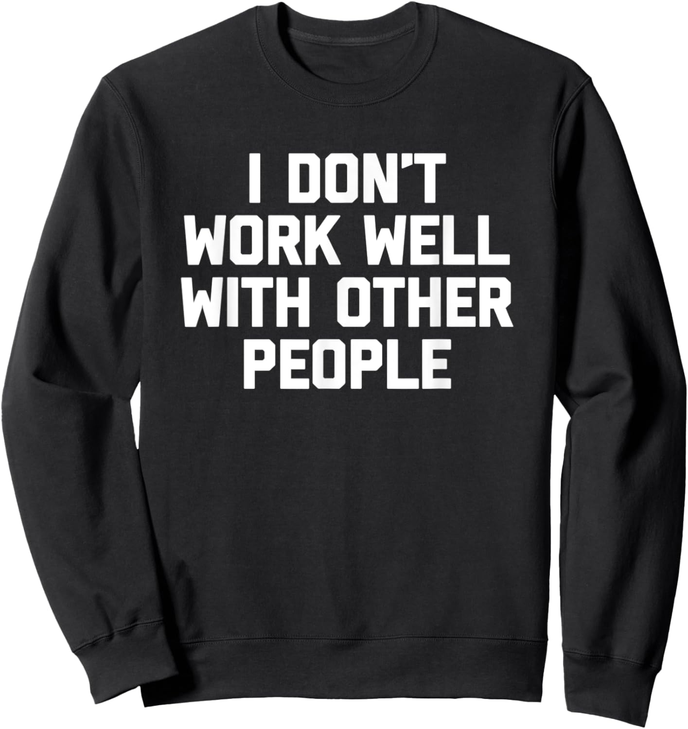I Don't Work Well With Other People - Funny Office Job Work Sweatshirt - Sweatshirt | Black