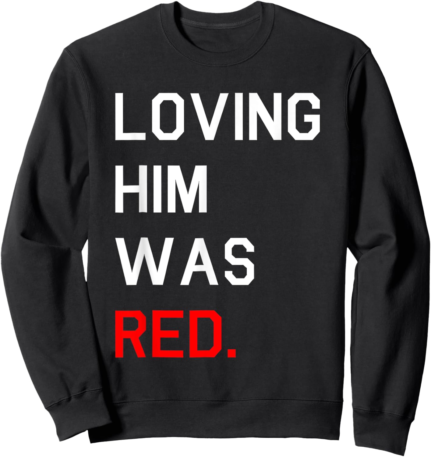 Funny Loving Him Was Red Sweatshirt - Sweatshirt | Black