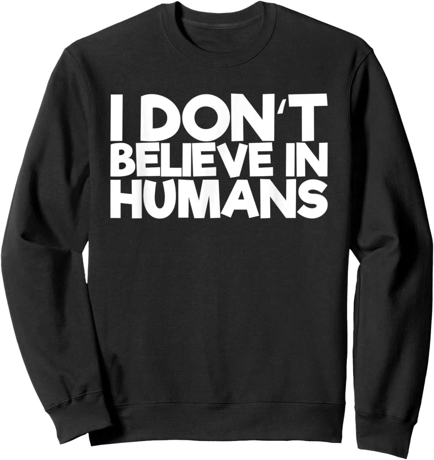 I Don't Believe In Humans Sweatshirt - Sweatshirt | Black