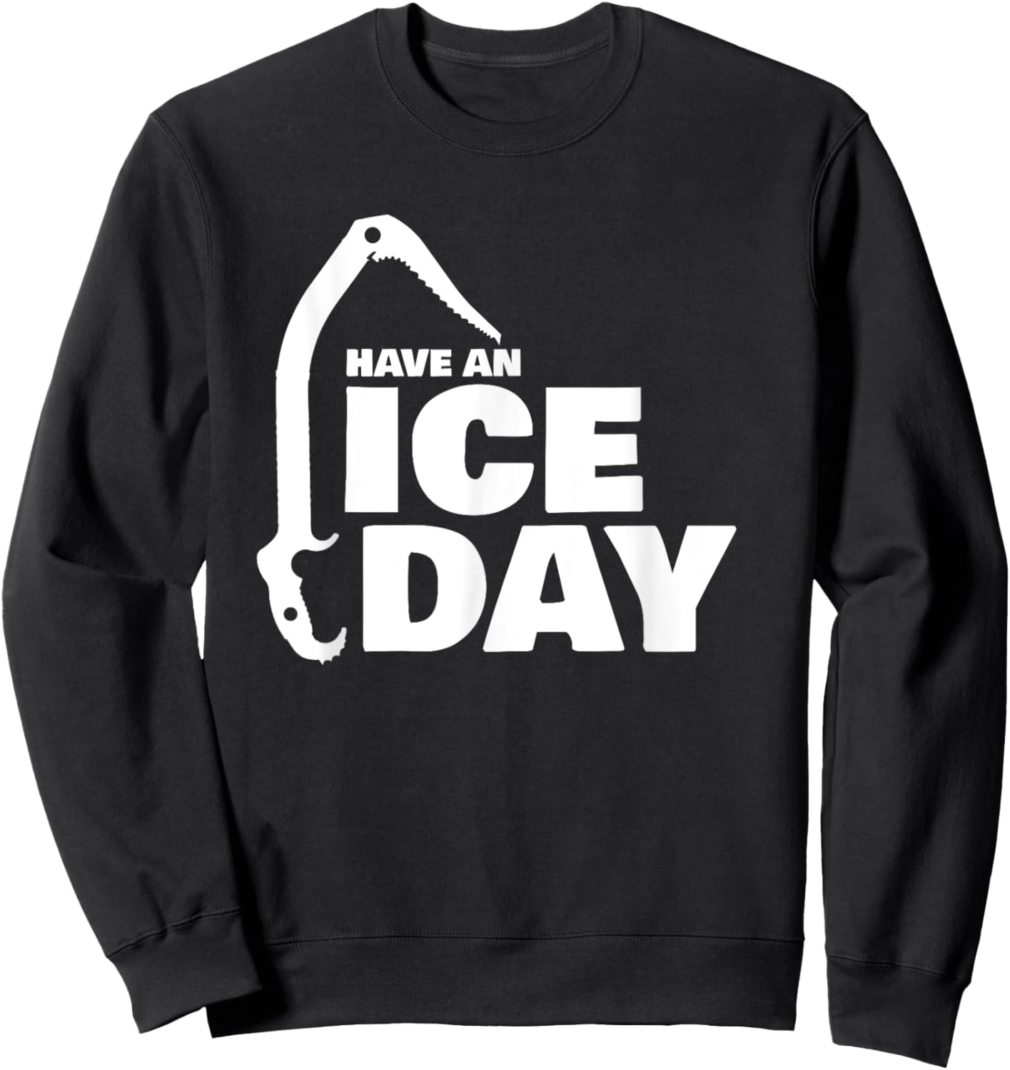 Have an Ice Day funny Ice Climbing Sweatshirt - Sweatshirt | Black