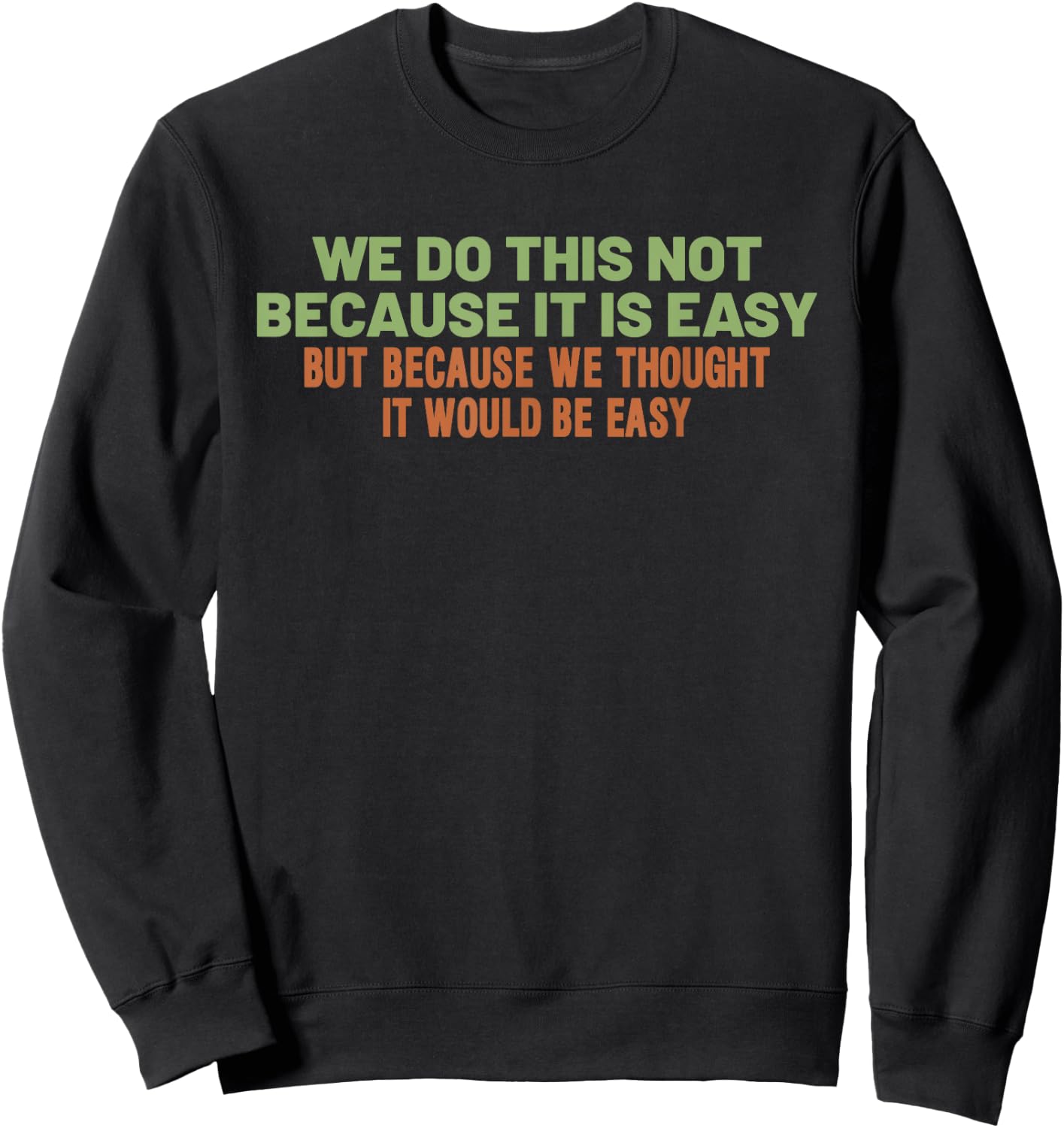 Funny Cool Sarcastic We Do This Not Because It is Easy Sweatshirt - Sweatshirt | Black