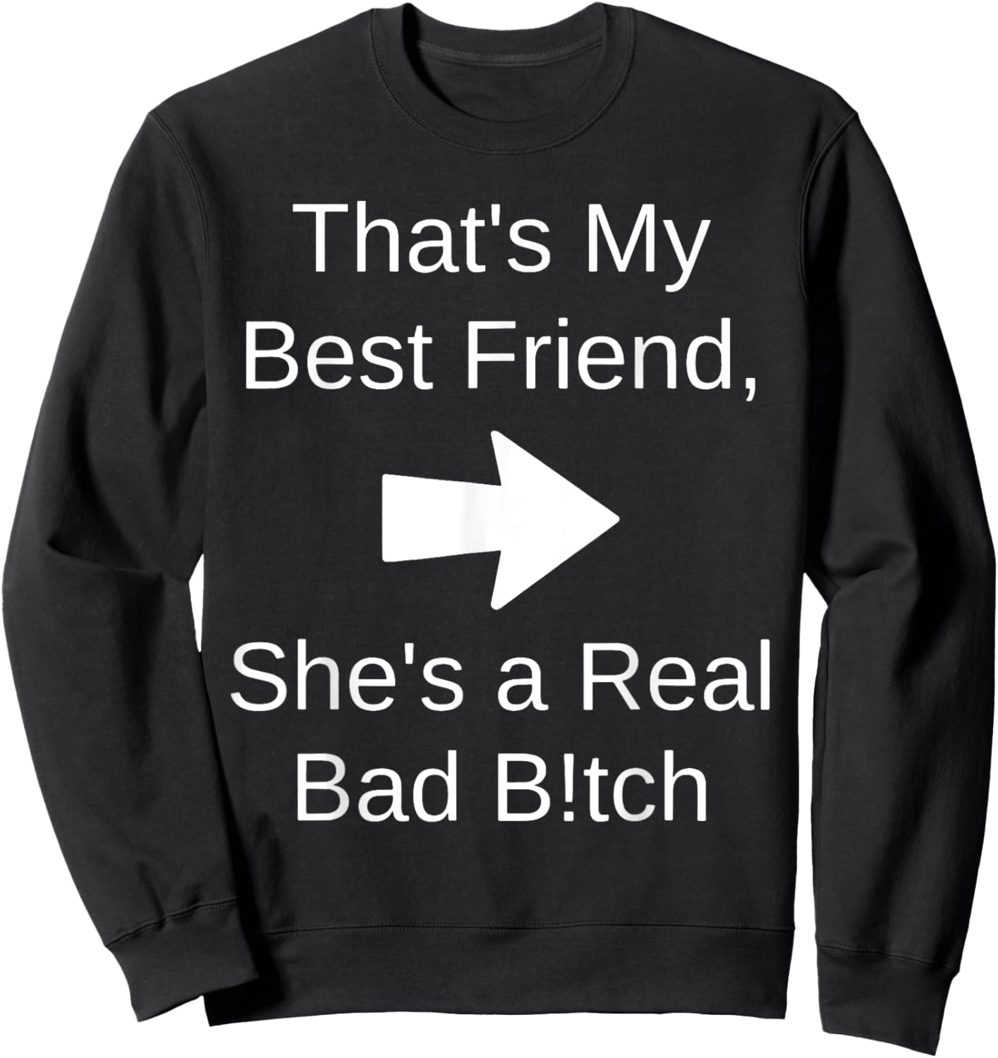 That's My Best Friend She's a Real Bad Bit.ch Sweatshirt - Sweatshirt | Black