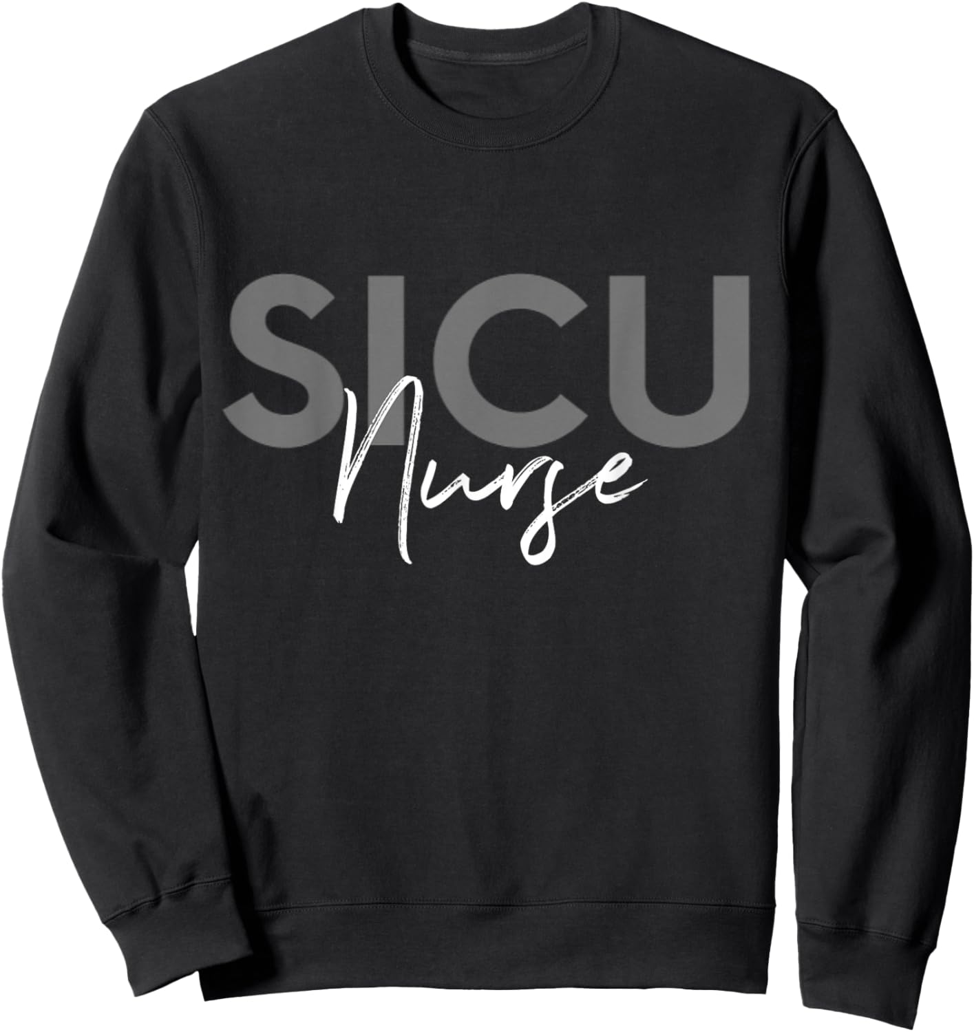 SICU Nurse Surgical Intensive Care Unit Nurse Sweatshirt - Sweatshirt | Black
