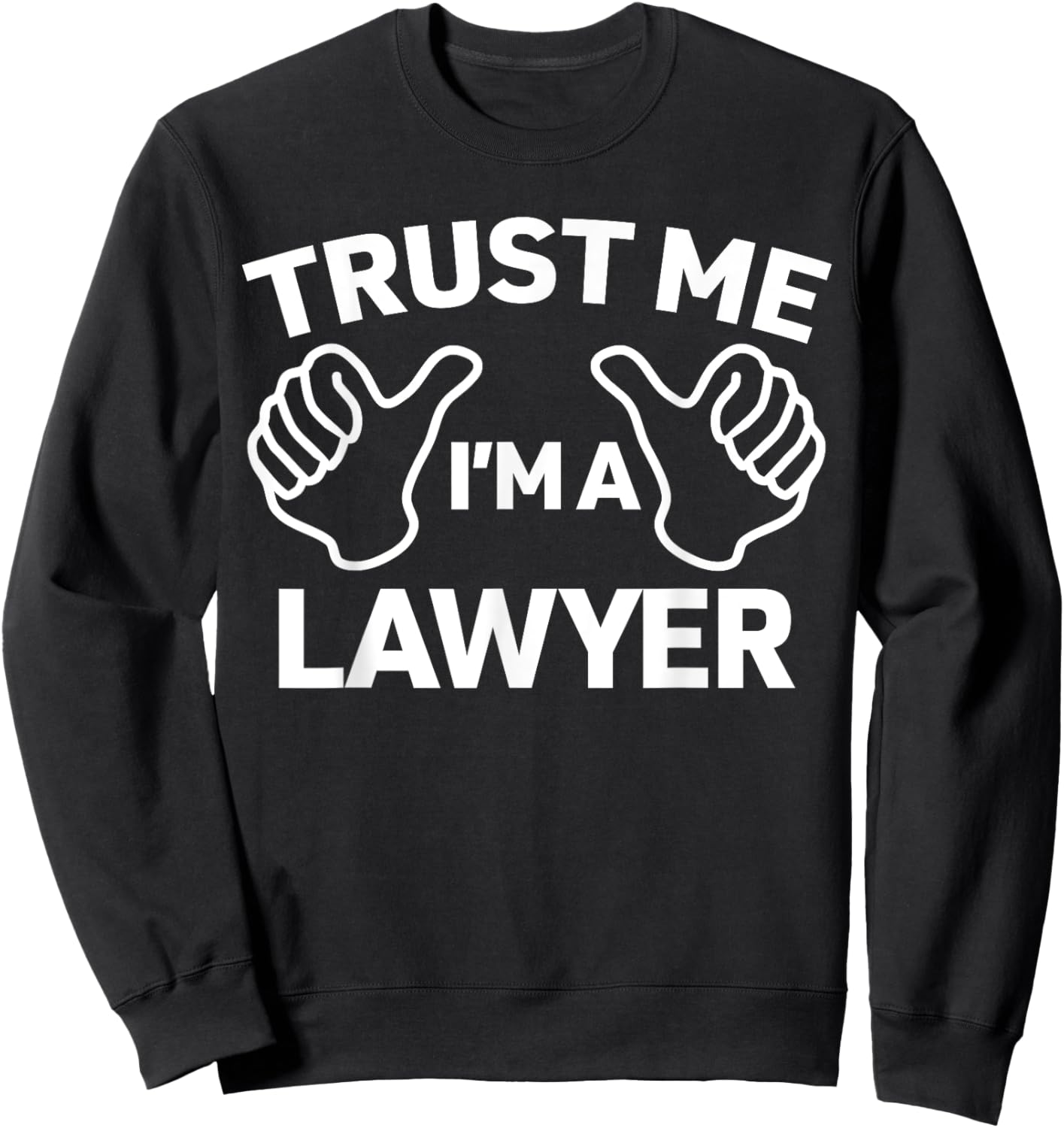 Trust Me, I'm a lawyer shirt funny lawyer Sweatshirt - Sweatshirt | Black