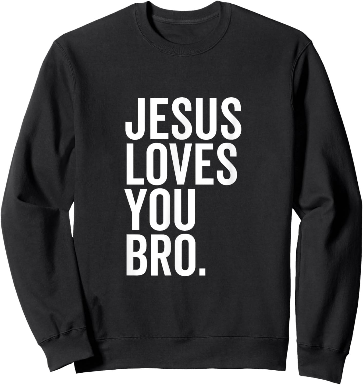 Jesus Loves You Bro Funny Christian Faith Hope Trust In God Sweatshirt - Sweatshirt | Black