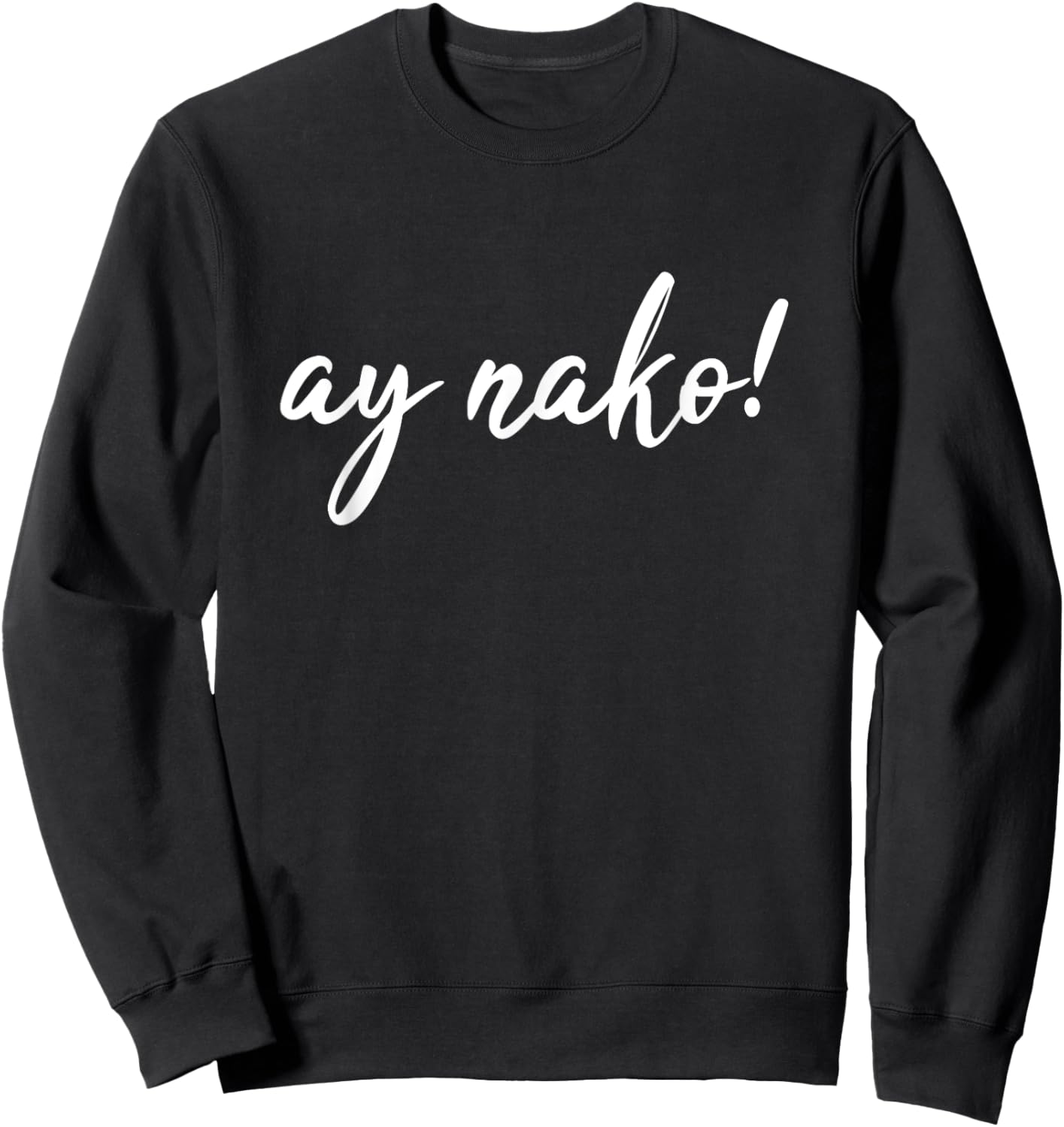 Ay Nako Funny Filipino Slang Sayings Pinoy Pride Sweatshirt - Sweatshirt | Black