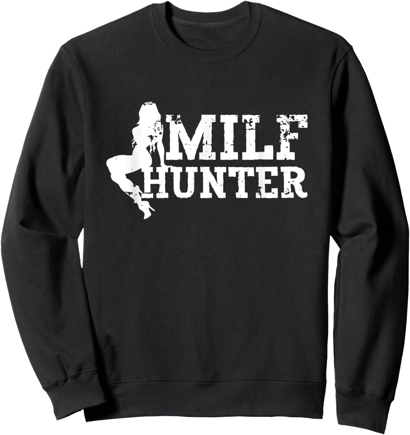 MILF Hunter Funny Sarcastic Sexy Design for MILF Lovers Sweatshirt - Sweatshirt | Black