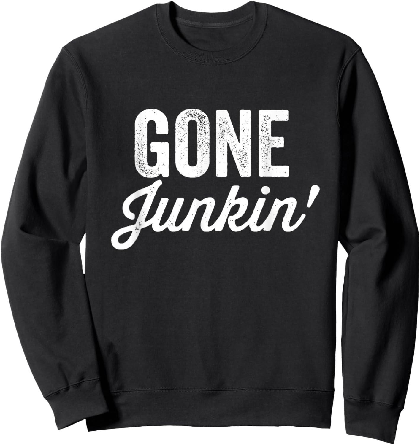 Gone Junkin' Shirt Garage Sale Thrifting Thrift Store Lover Sweatshirt - Sweatshirt | Black