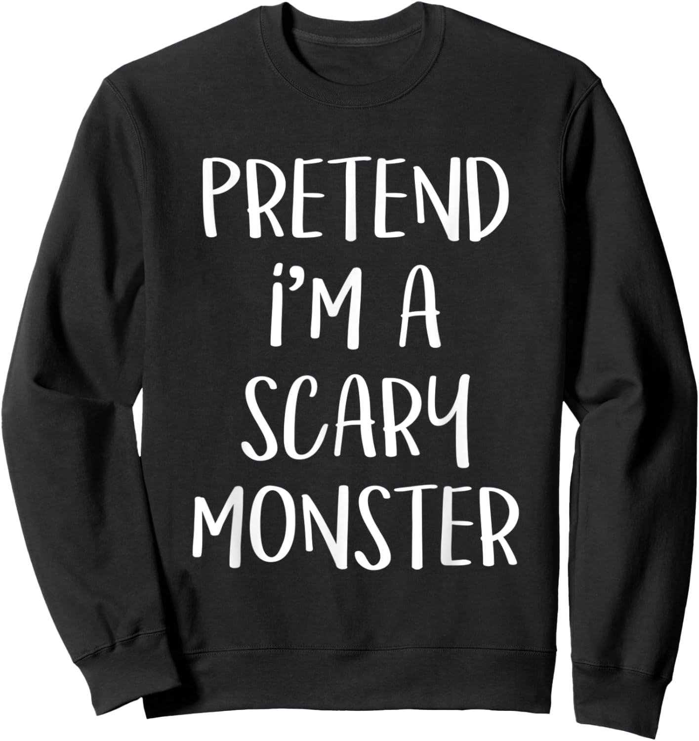 Pretend I'm A Scary Monster Costume Funny Halloween Party Sweatshirt - Sweatshirt | Black