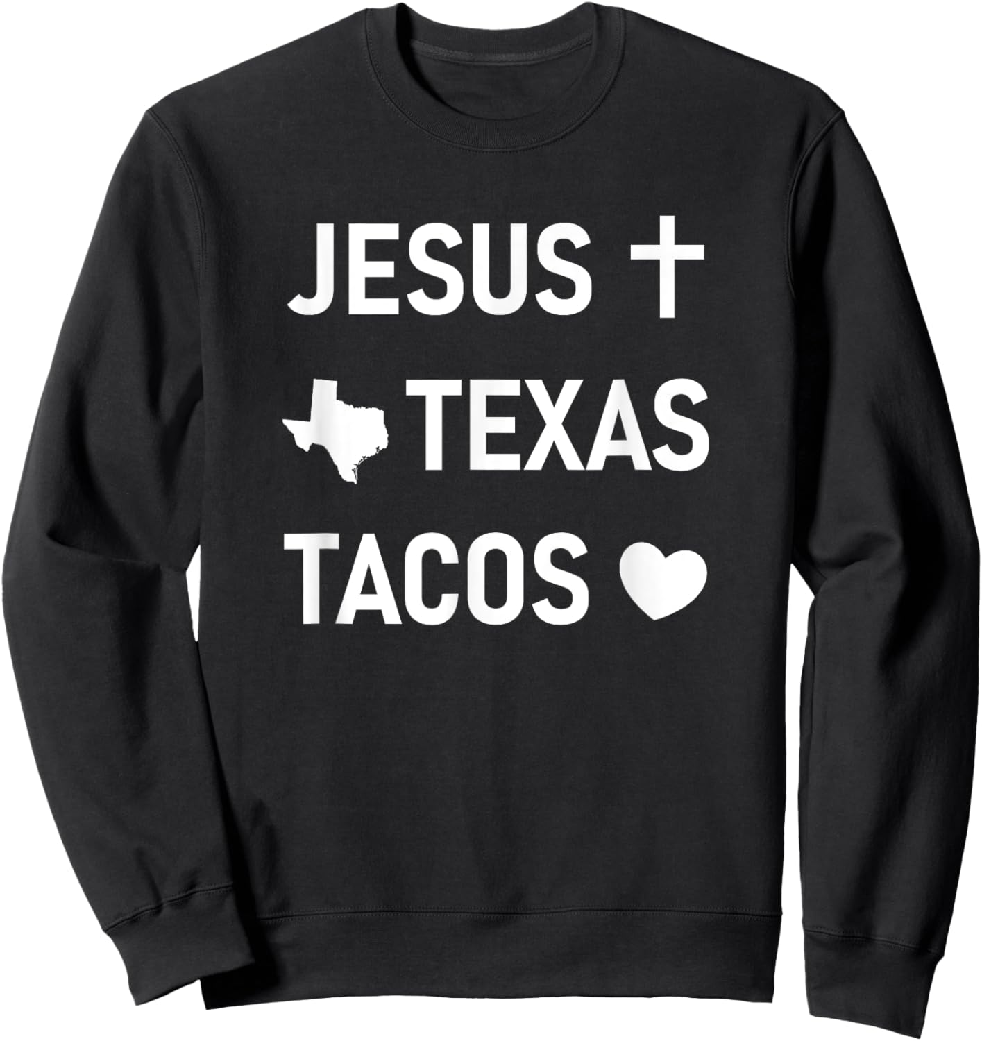 Jesus Cross, Texas, Tacos Heart, Funny, Jokes, Sarcastic Sweatshirt - Sweatshirt | Black