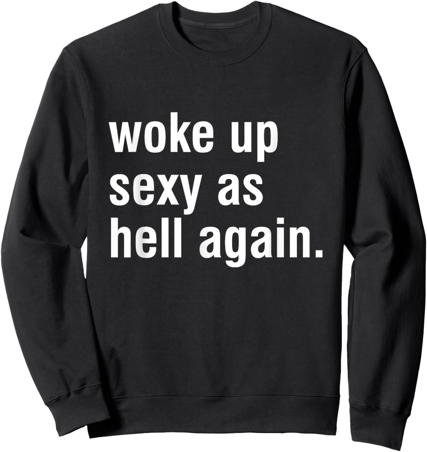 I Woke Up Sexy As Hell Again Funny Sarcastic Women Saying Sweatshirt - Sweatshirt | Black
