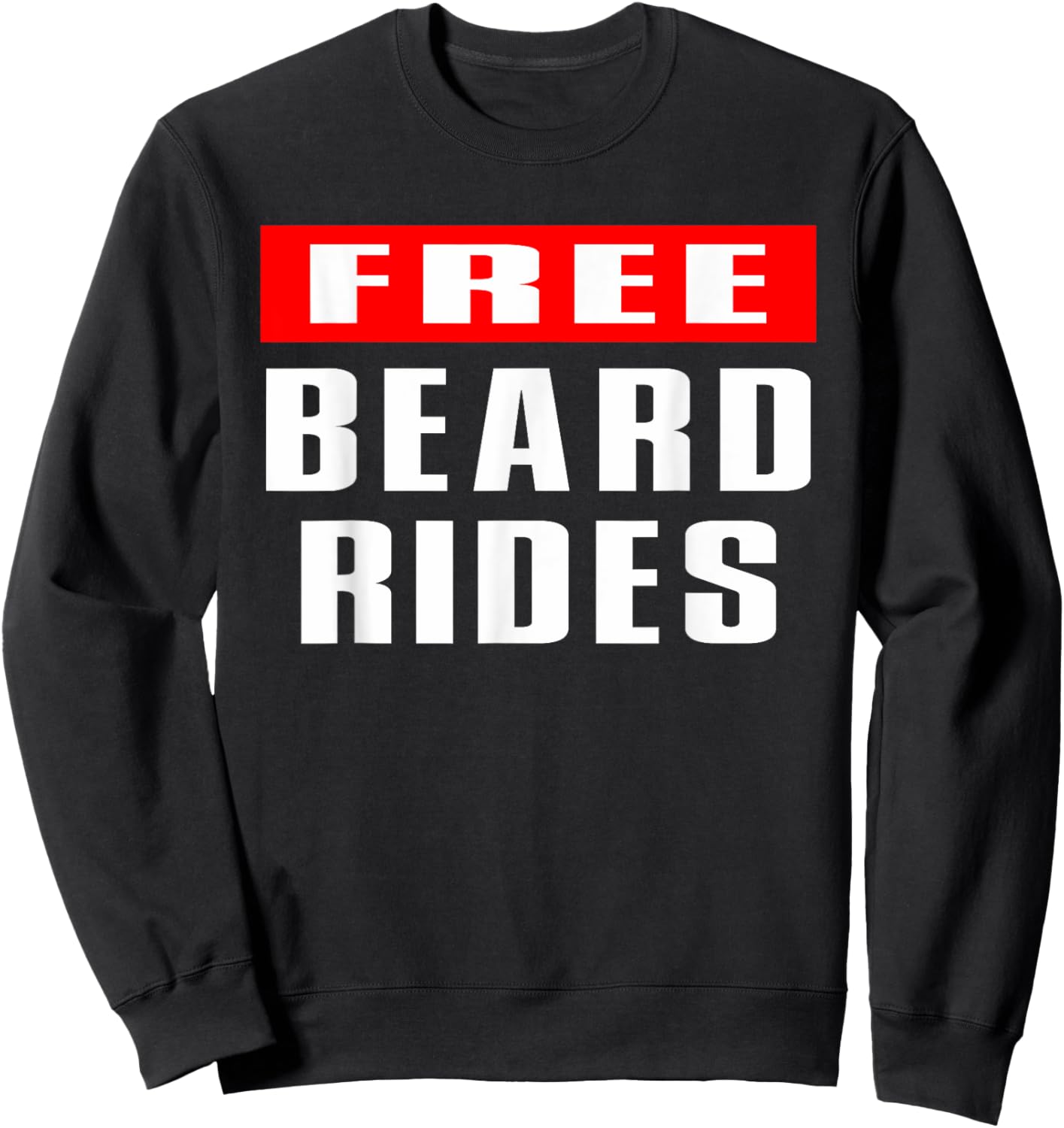 Beard, Bearded, Beard Lover, Free Beard Rides, Funny Beard Sweatshirt - Sweatshirt | Black