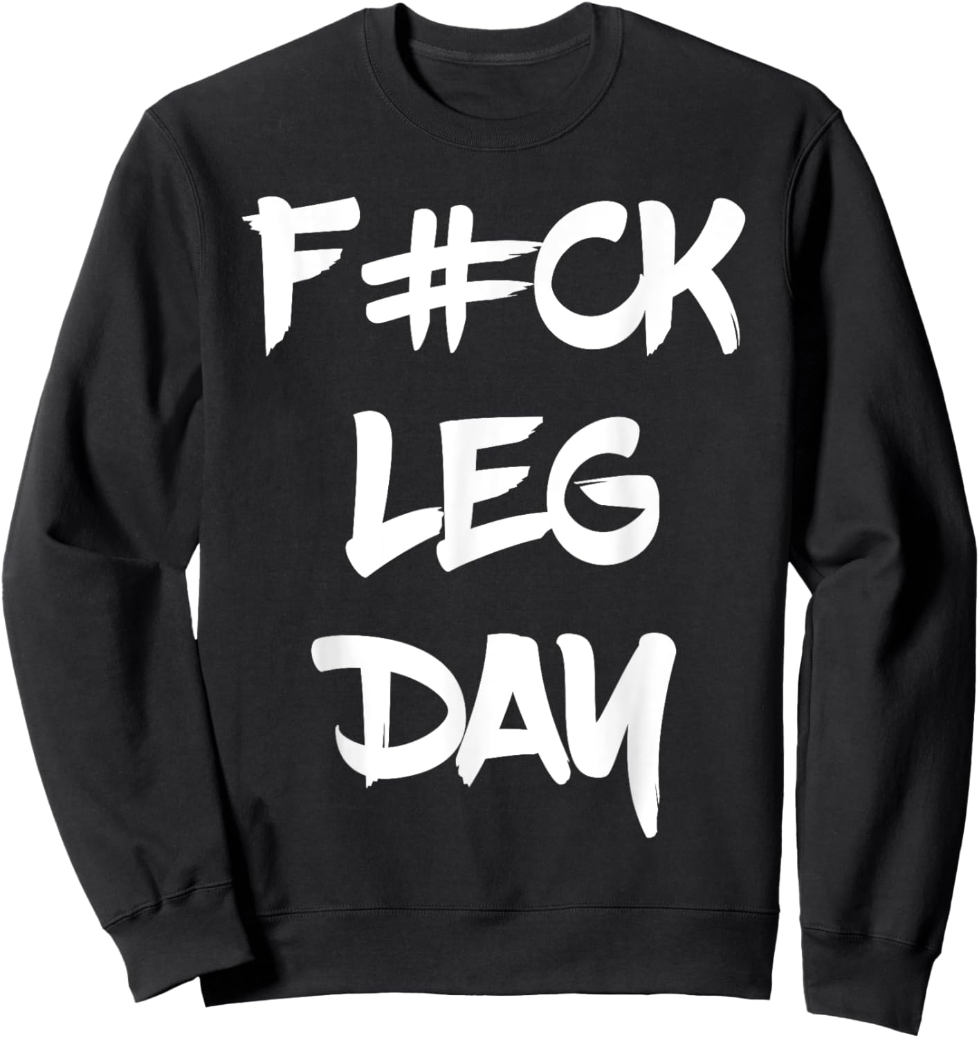 Funny F#ck Leg Day Bodybuilder Powerlifter Gym Shirt Gift Sweatshirt - Sweatshirt | Black
