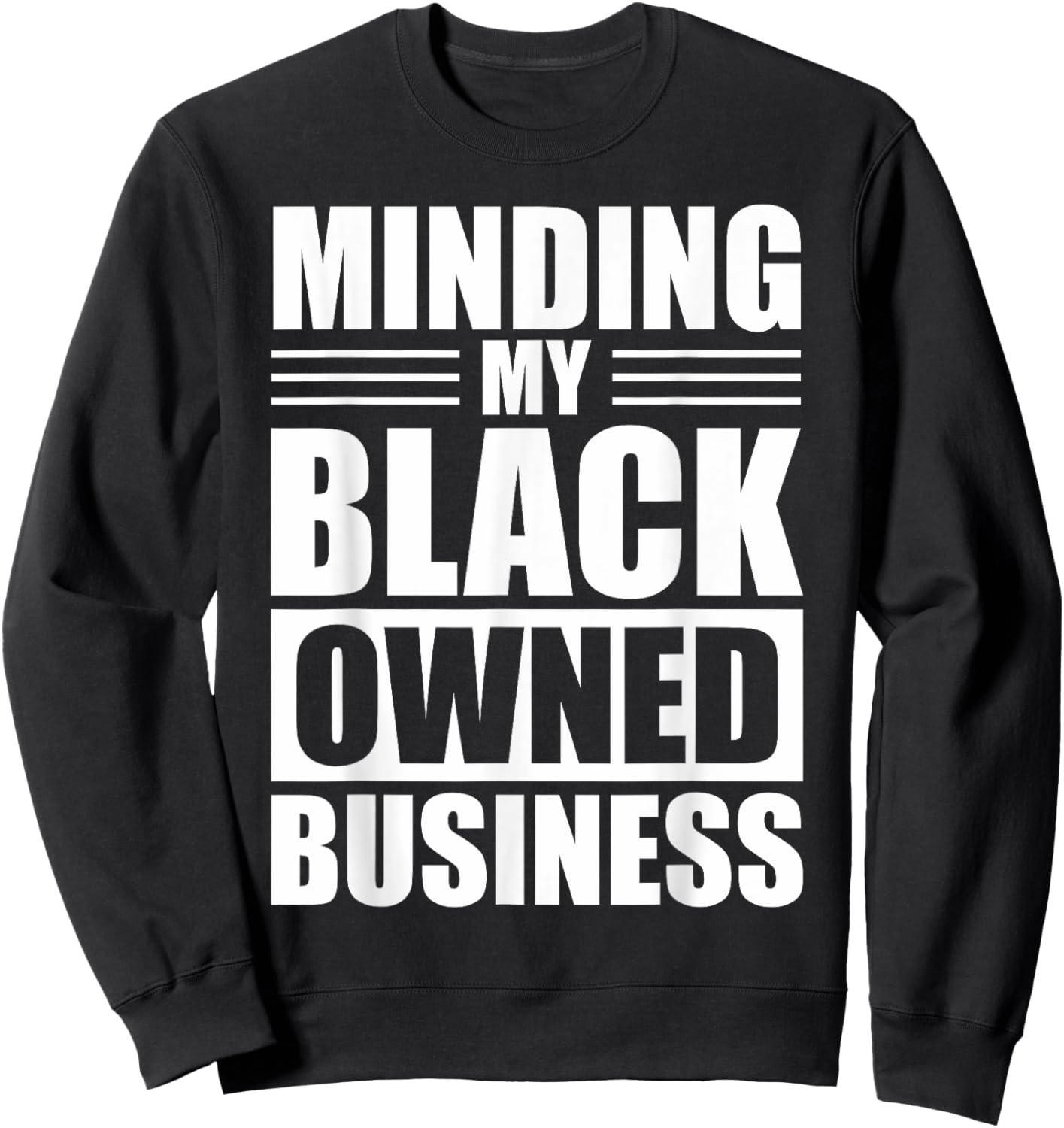 MINDING MY BLACK OWNED BUSINESS Gifts for Business owner Sweatshirt - Sweatshirt | Black