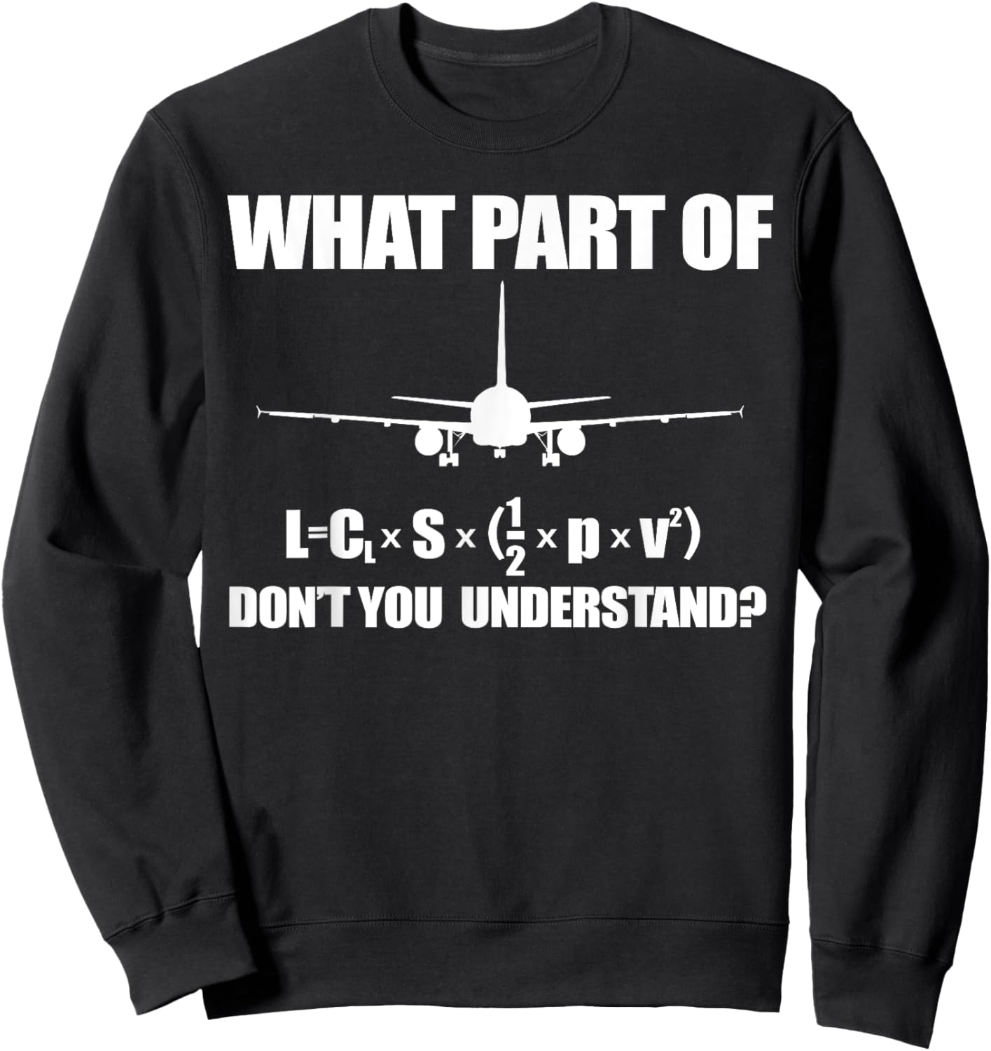 WHAT PART OF LIFT FORMULA DON'T YOU UNDERSTAND Airplane Meme Sweatshirt - Sweatshirt | Black