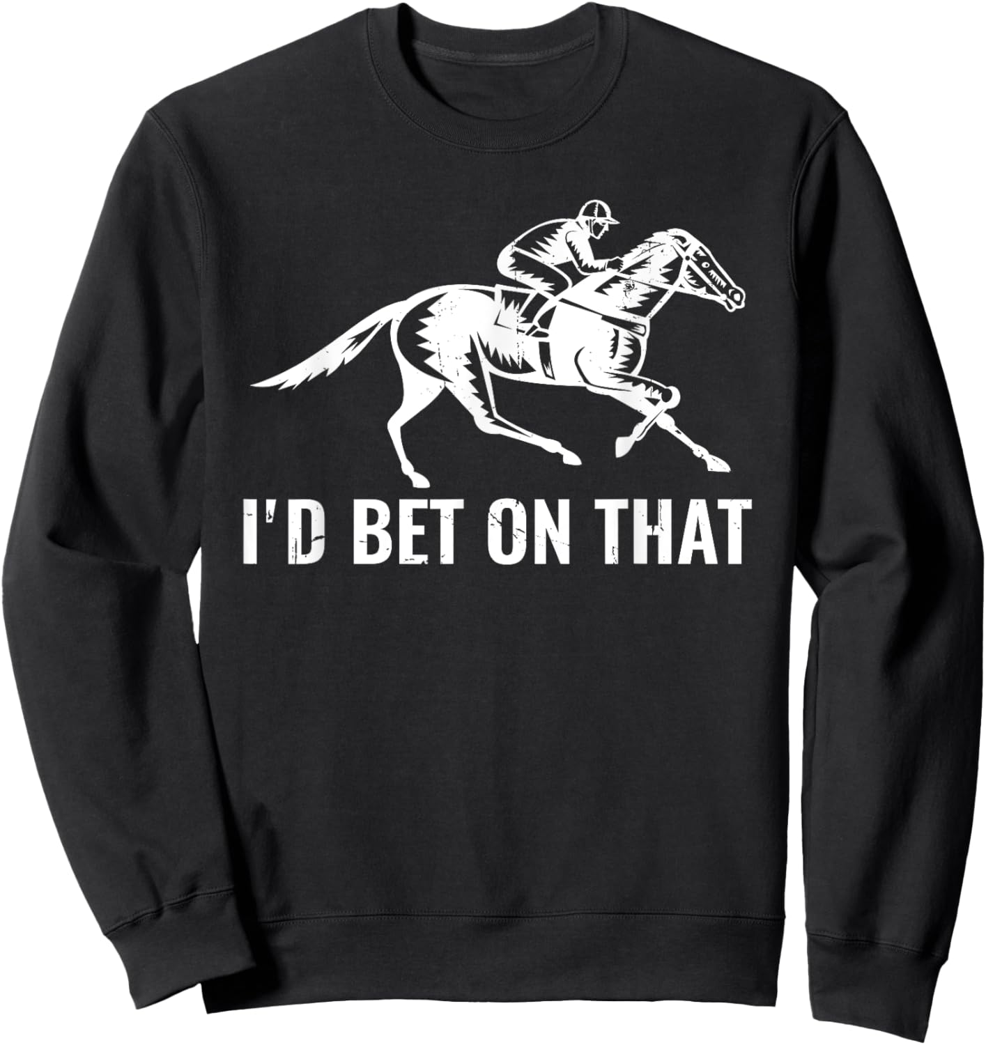 Derby Rider Funny Horse Racing Lover I'd Bet On That Horse Sweatshirt - Sweatshirt | Black