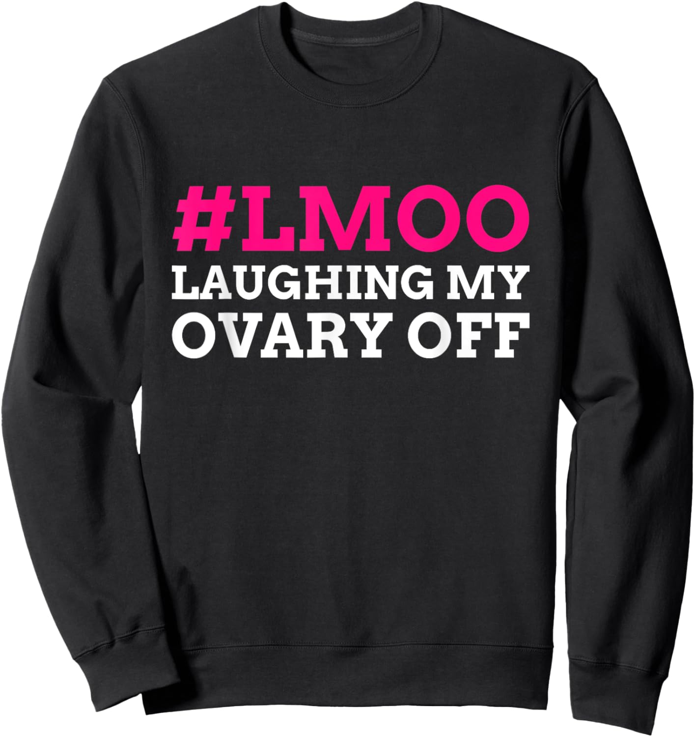 #LMOO Laughing My Ovary Off! Funny Ovary Sweatshirt - Sweatshirt | Black