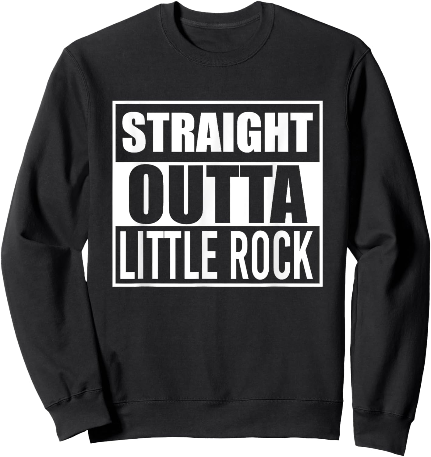 Straight Outta Little Rock Funny Best Gift Arkansas AR State Sweatshirt - Sweatshirt | Black