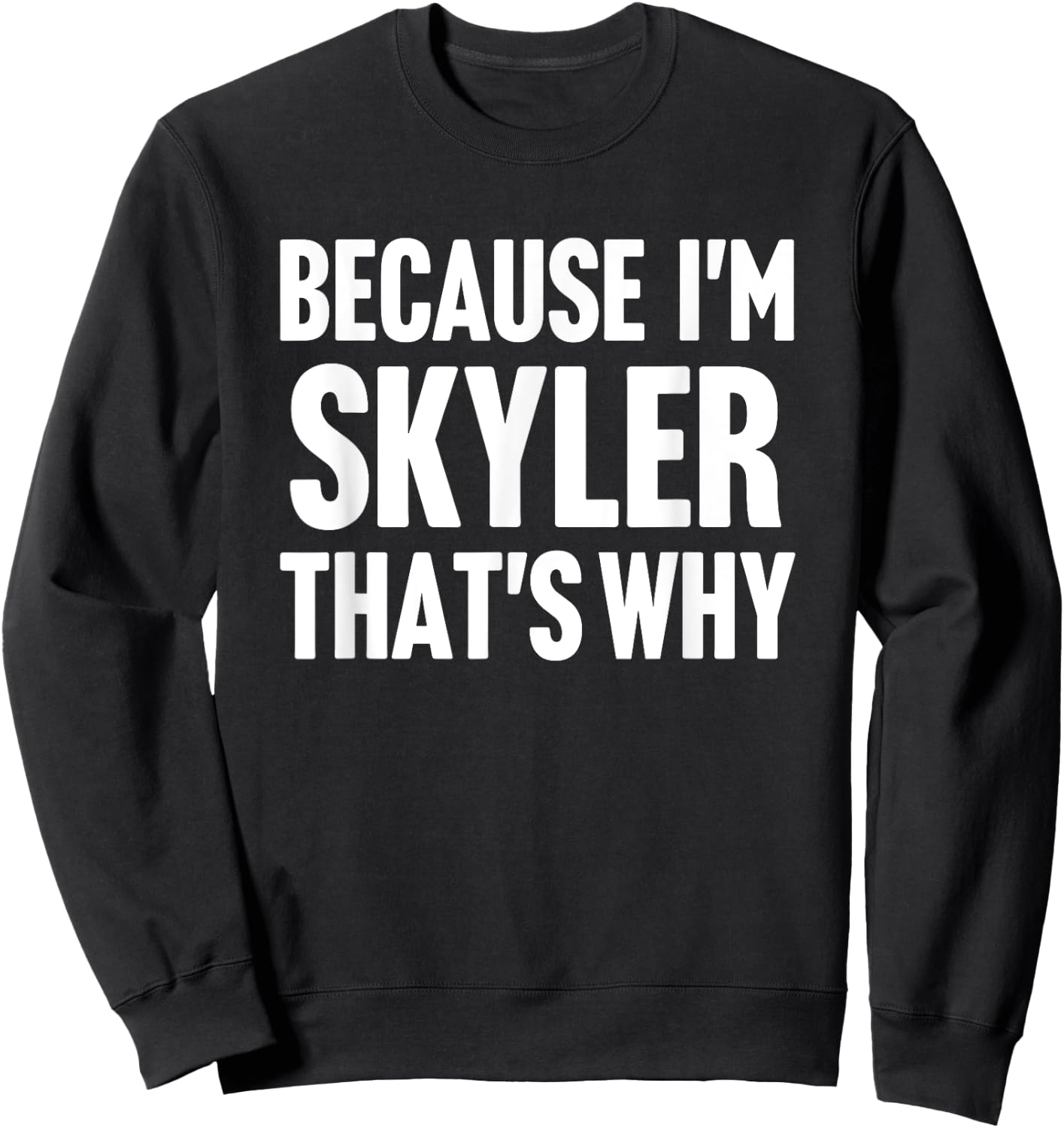 Because I'm Skyler That's Why Am Personalized Name Sweatshirt - Sweatshirt | Black