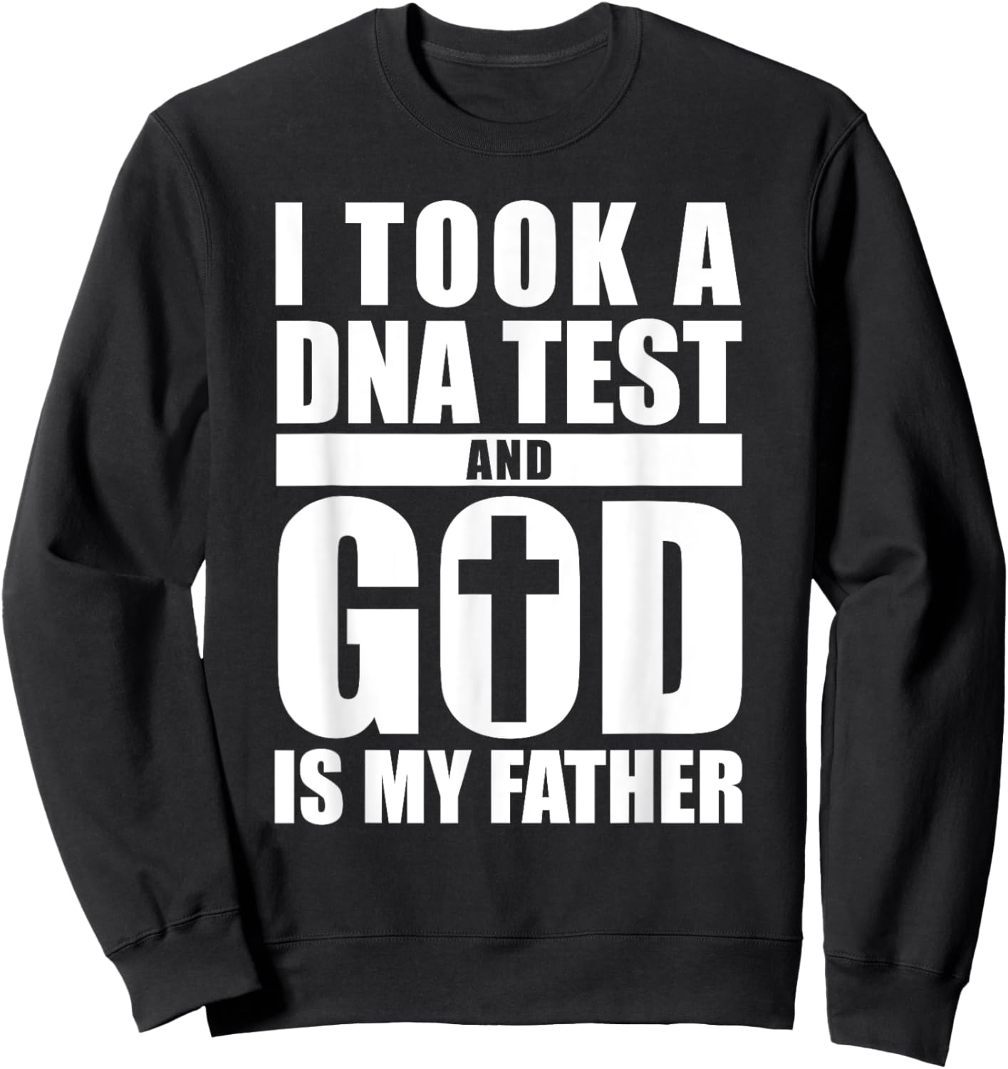 I Took A DNA Test And God Is My Father Christianity Sweatshirt - Sweatshirt | Black