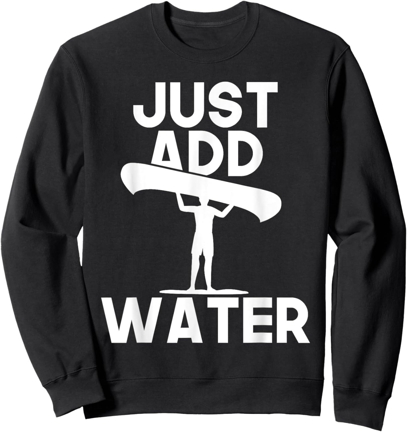 Just Add Water - Canoe Canoeing Paddling Water Boat Sweatshirt - Sweatshirt | Black