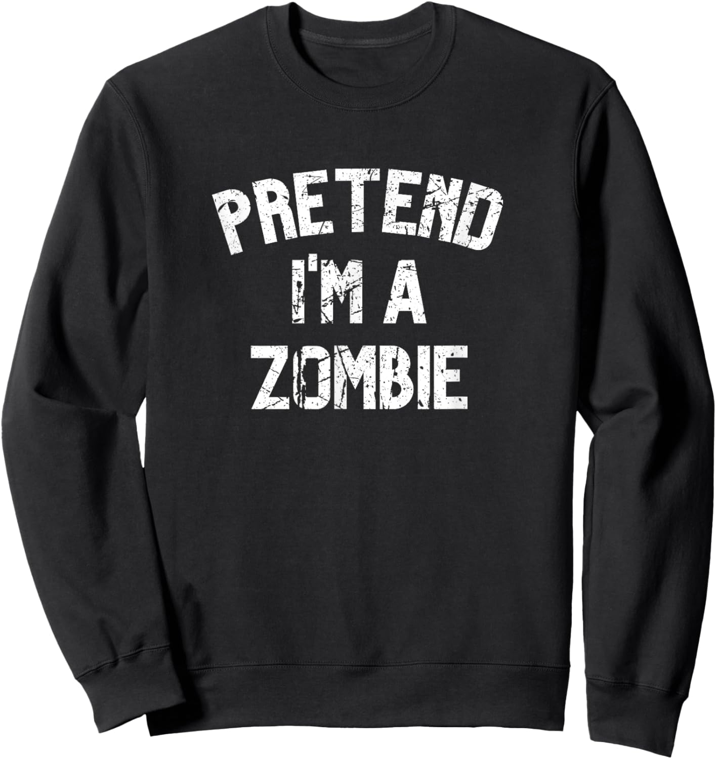 Pretend I'm a Zombie Funny Lazy Halloween Costume Party Sweatshirt - Sweatshirt | Black