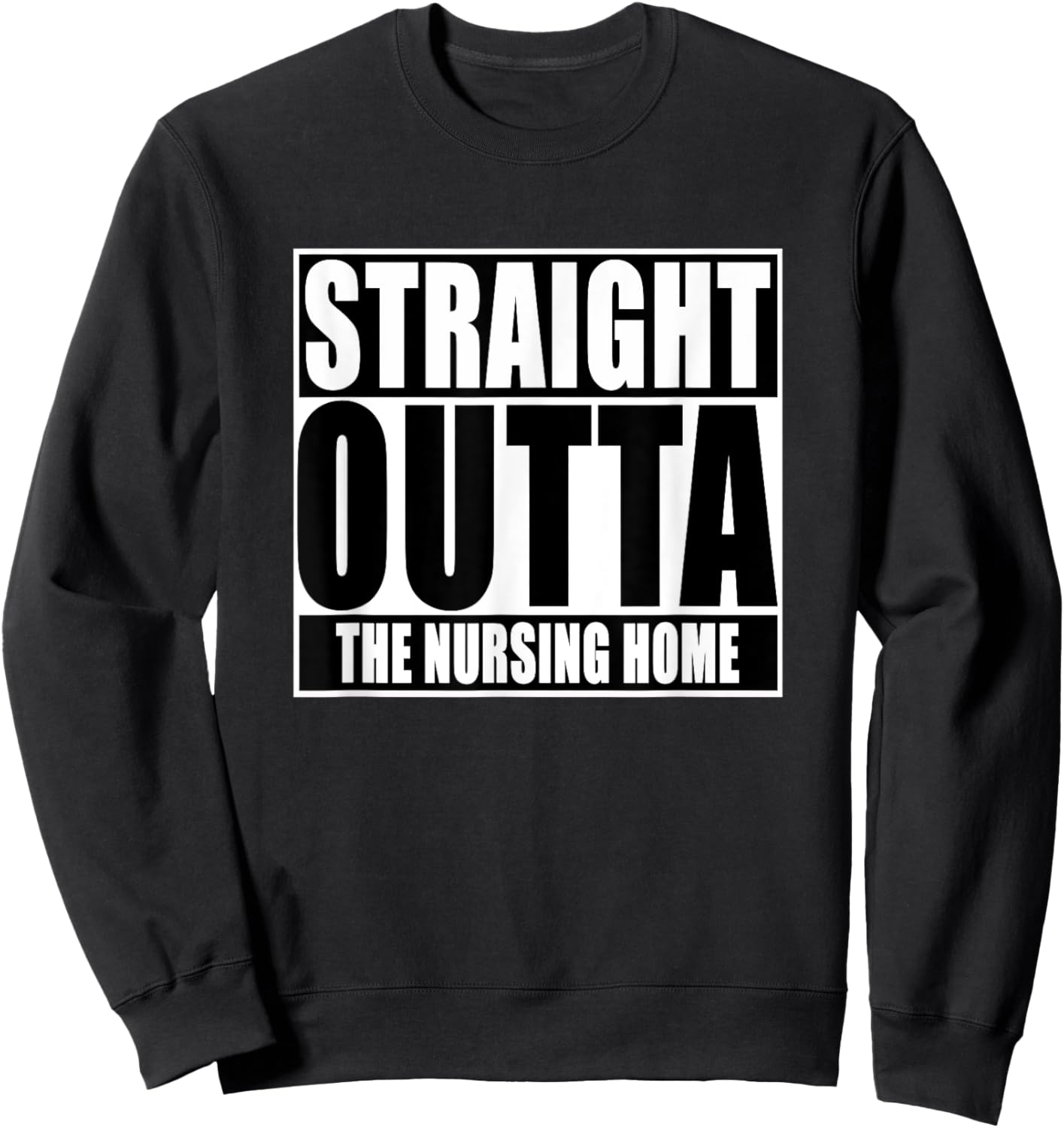 Funny, Straight Outta The nursing home Sweatshirt - Sweatshirt | Black