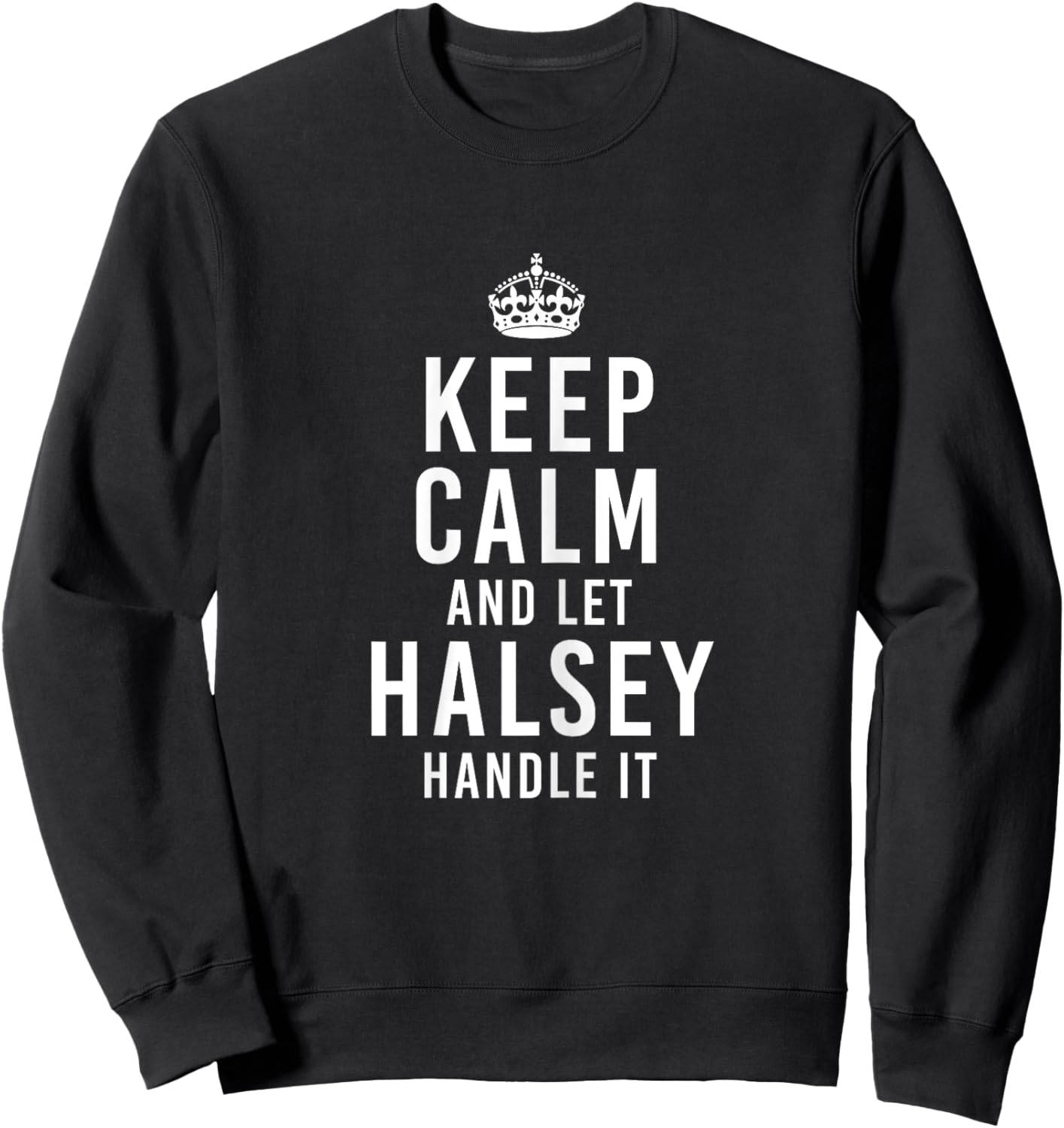 Keep Calm and Let Halsey Handle It Funny Gift Women's Name Sweatshirt - Sweatshirt | Black