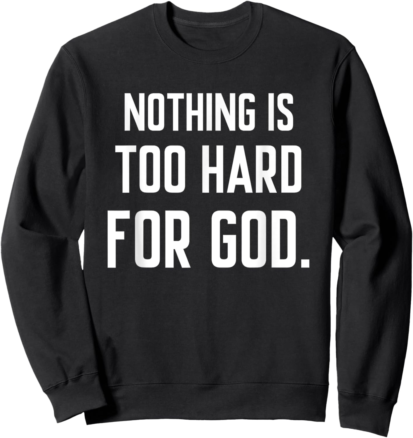 Nothing is Too Hard for God Sweatshirt - Sweatshirt | Black