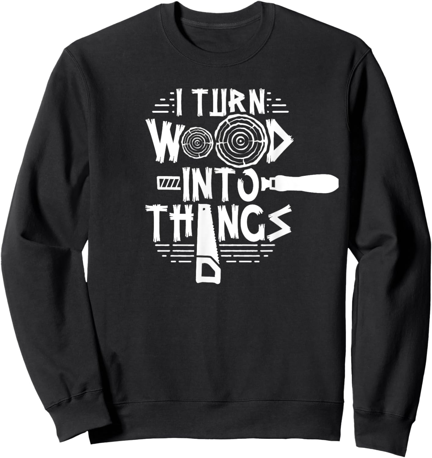 Woodman Forest Lumberjack Job Wood Working I Turn Wood Into Things Woodworker Woodworking Sweatshirt - Sweatshirt | Black