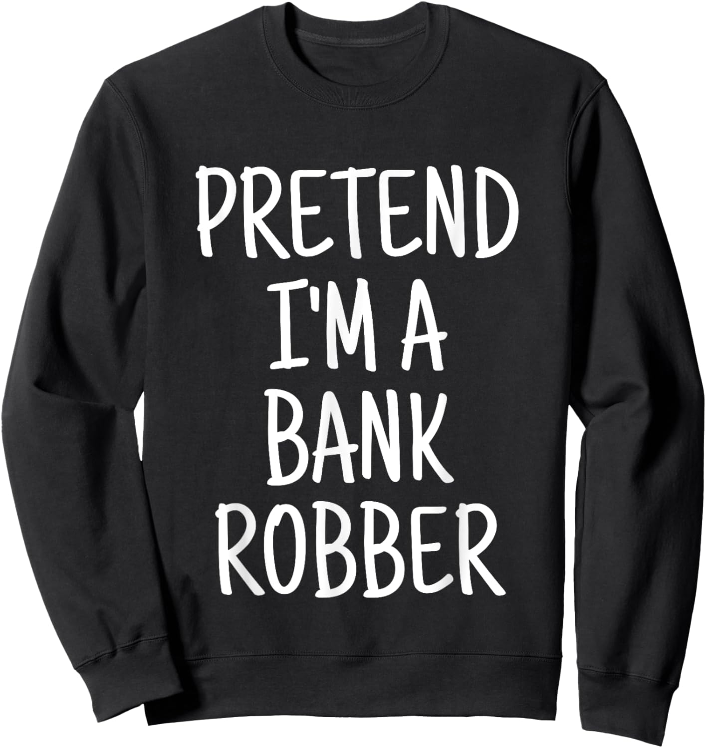 Pretend I'm A Bank Robber Funny Lazy Halloween Costume Sweatshirt - Sweatshirt | Black