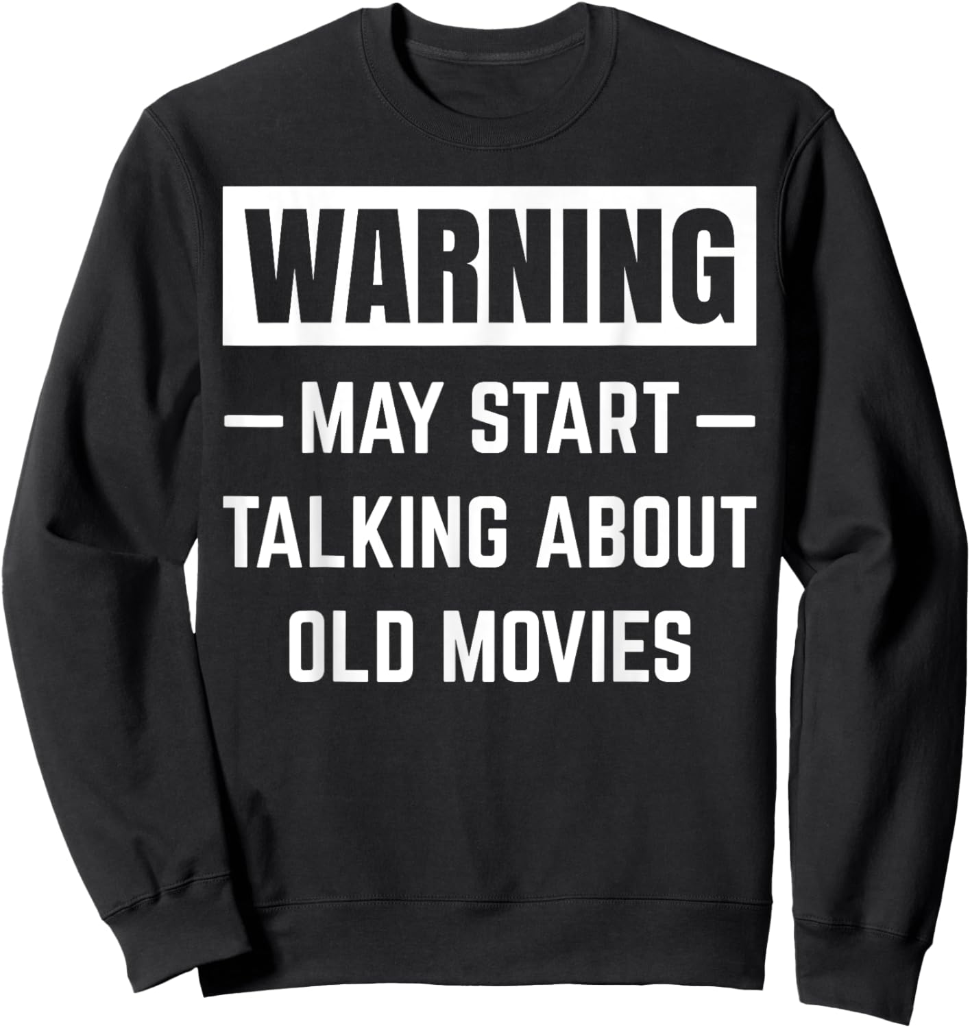 Warning May Start Talking About Old Movies Funny Movie Quote Sweatshirt - Sweatshirt | Black