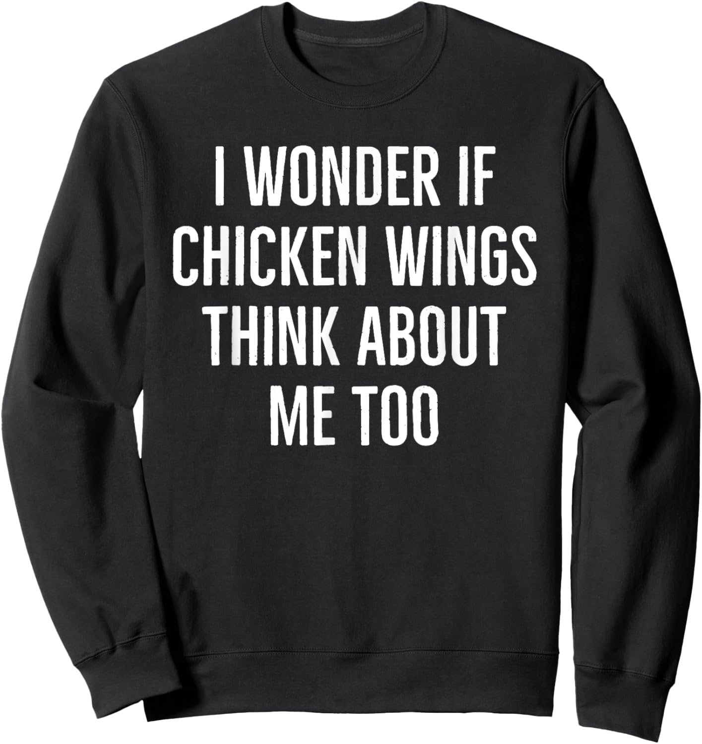 I wonder if chicken wings think about me too funny turkey Sweatshirt - Sweatshirt | Black