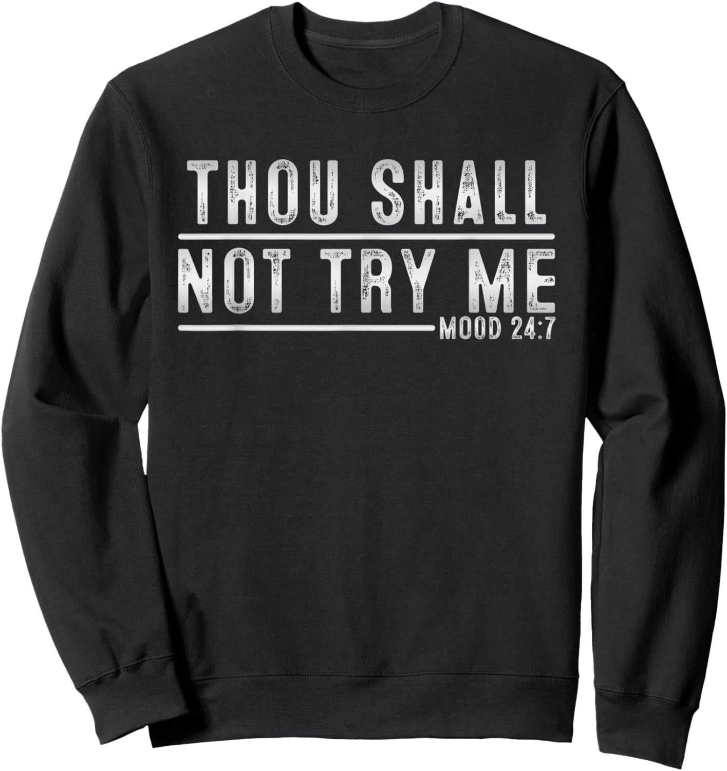 Thou Shall Not Try Me Mood 24:7 Funny Sarcastic Meme Sweatshirt - Sweatshirt | Black