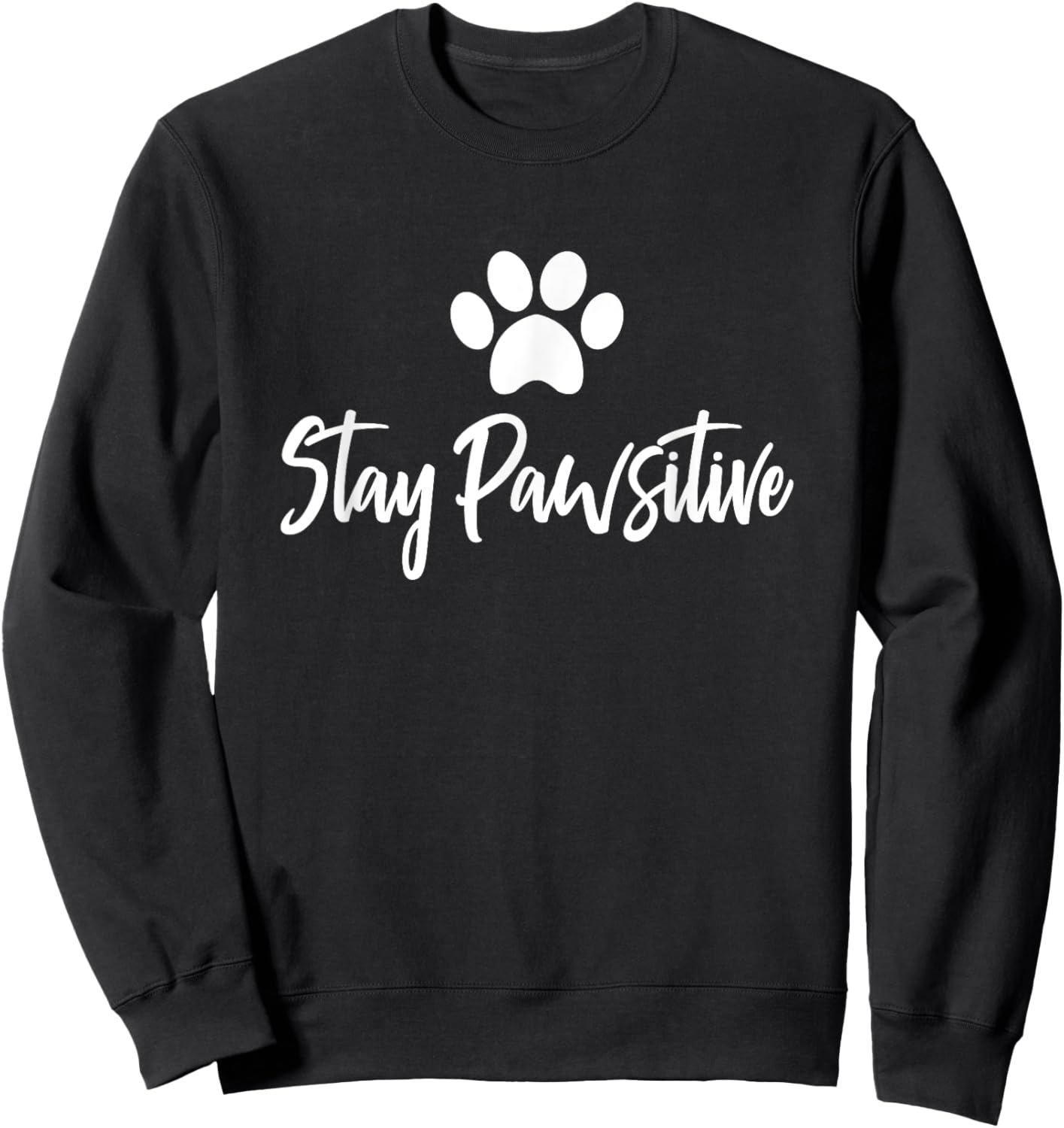 Stay Pawsitive Positive Pet Cat Dog Owner Sweatshirt - Sweatshirt | Black