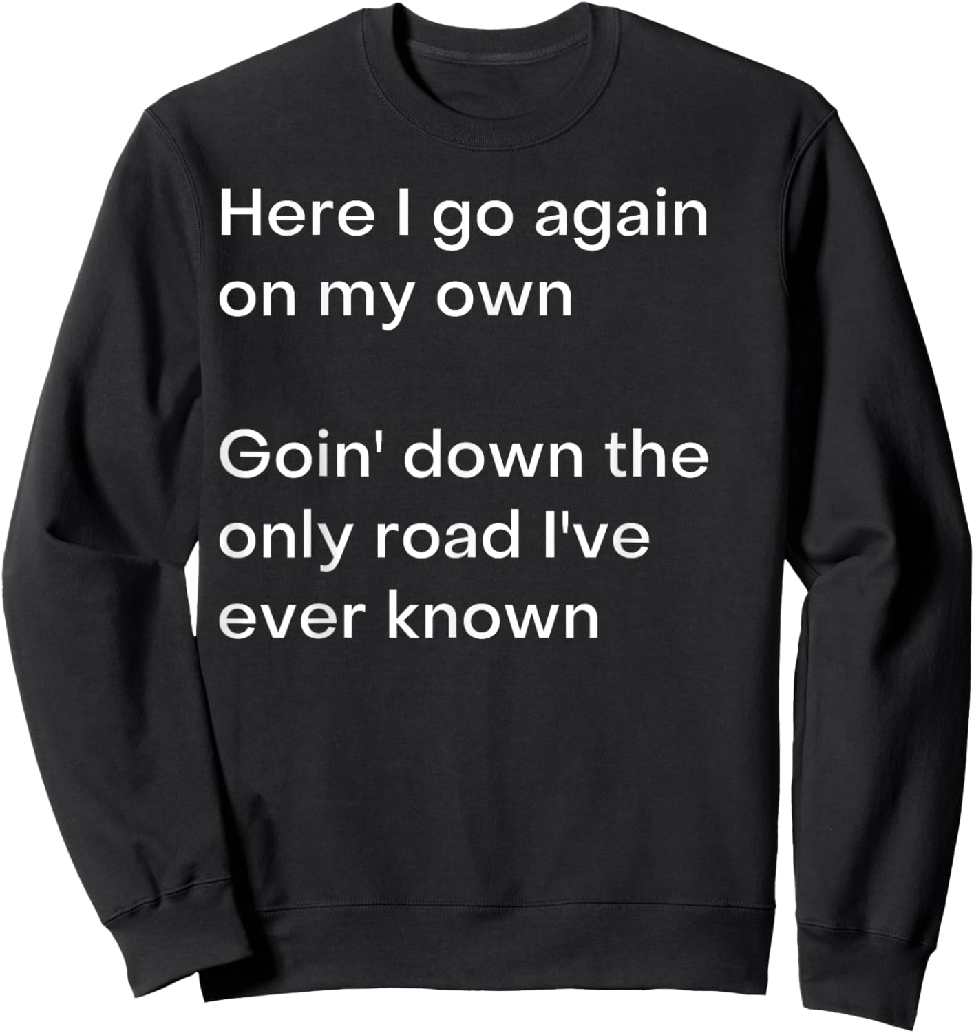 Here I go again on my own Goin' down the only road I've... Sweatshirt - Sweatshirt | Black