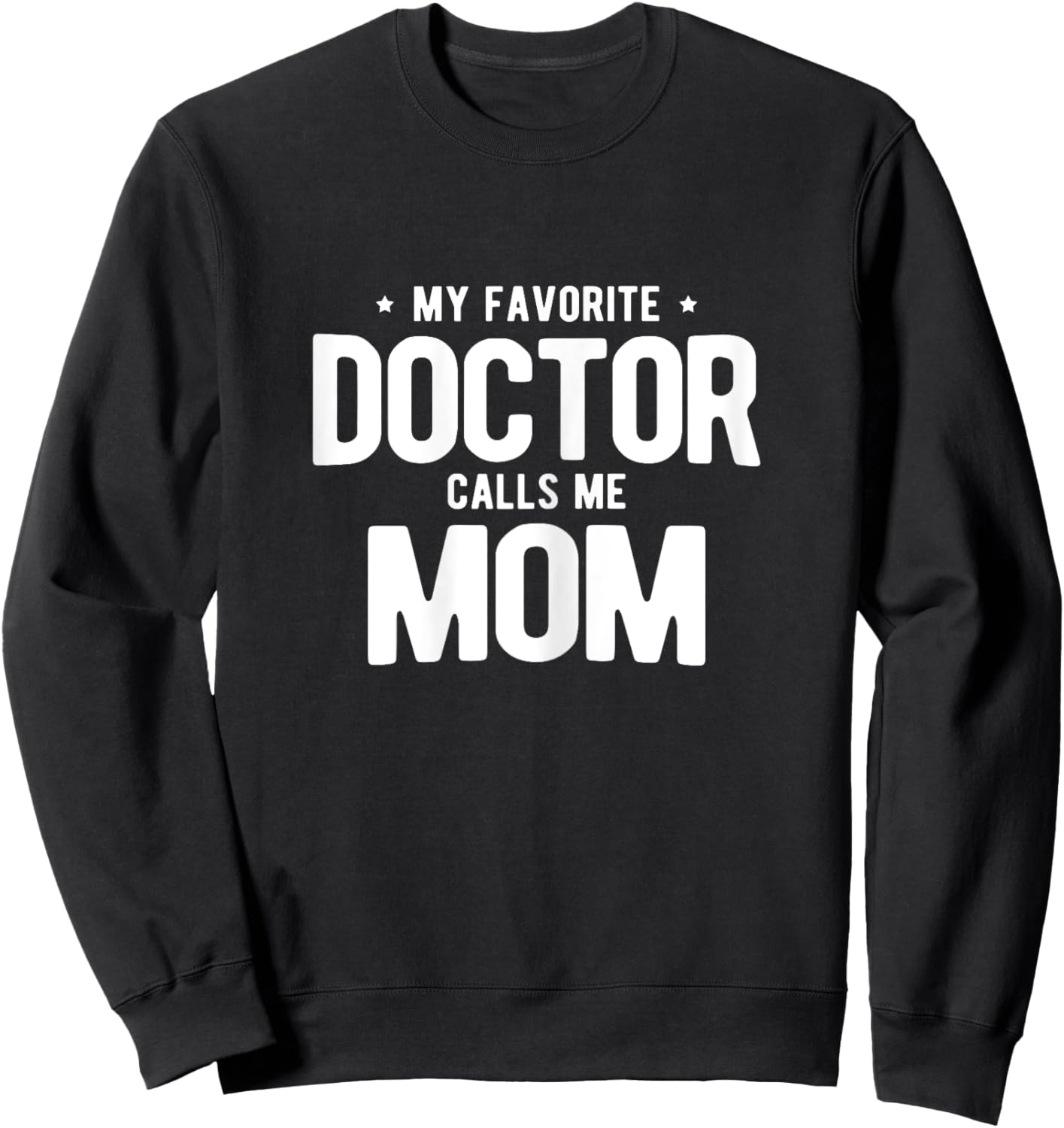 My Favorite Doctor Calls Me Mom PhD Sweatshirt - Sweatshirt | Black
