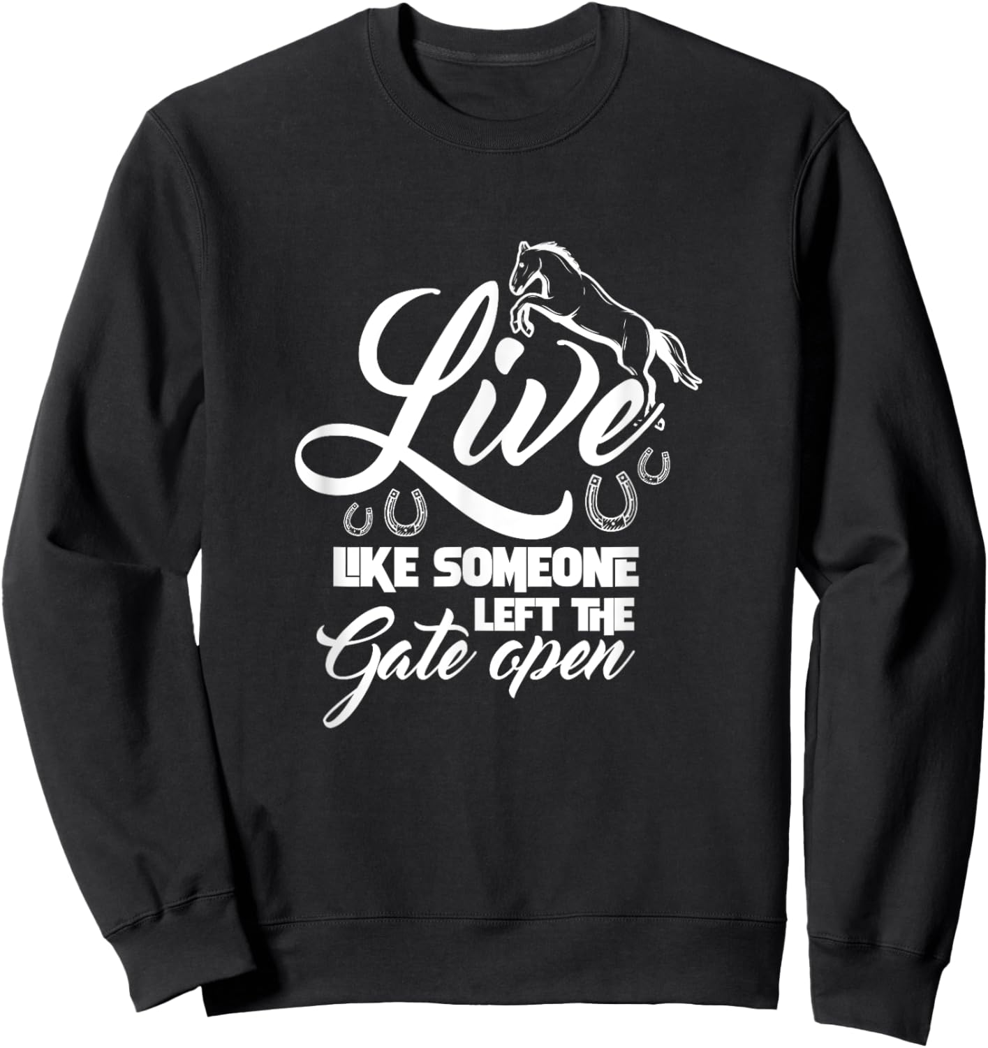 Live Like Someone Left The Gate Open Horse Riding Horseshoe Sweatshirt - Sweatshirt | Black