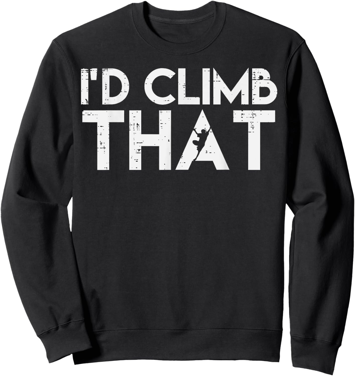 Climbing Id Climb That Rock Climber Bouldering Women Men Kid Sweatshirt - Sweatshirt | Black