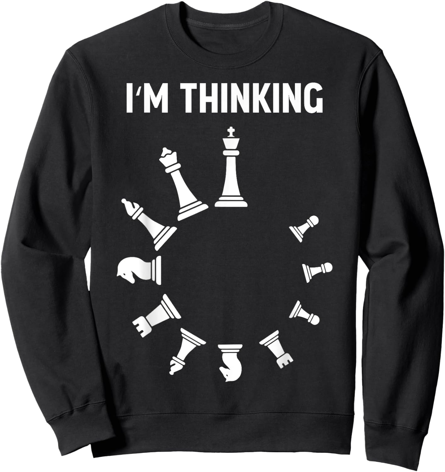 I Am Thinking Chess Pieces I'm Thinking Chess Player Lover Sweatshirt - Sweatshirt | Black