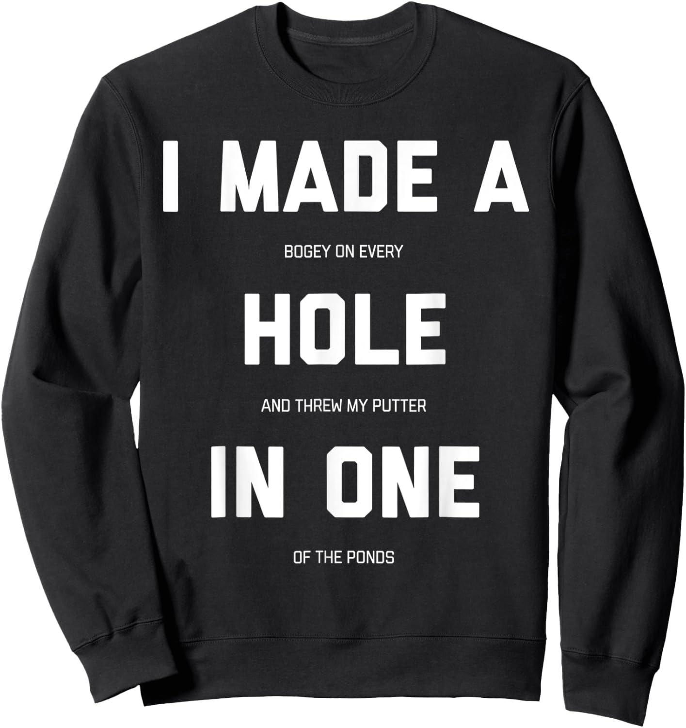 I Made A Bogey On Every Hole And Threw My Putter In One Sweatshirt - Sweatshirt | Black