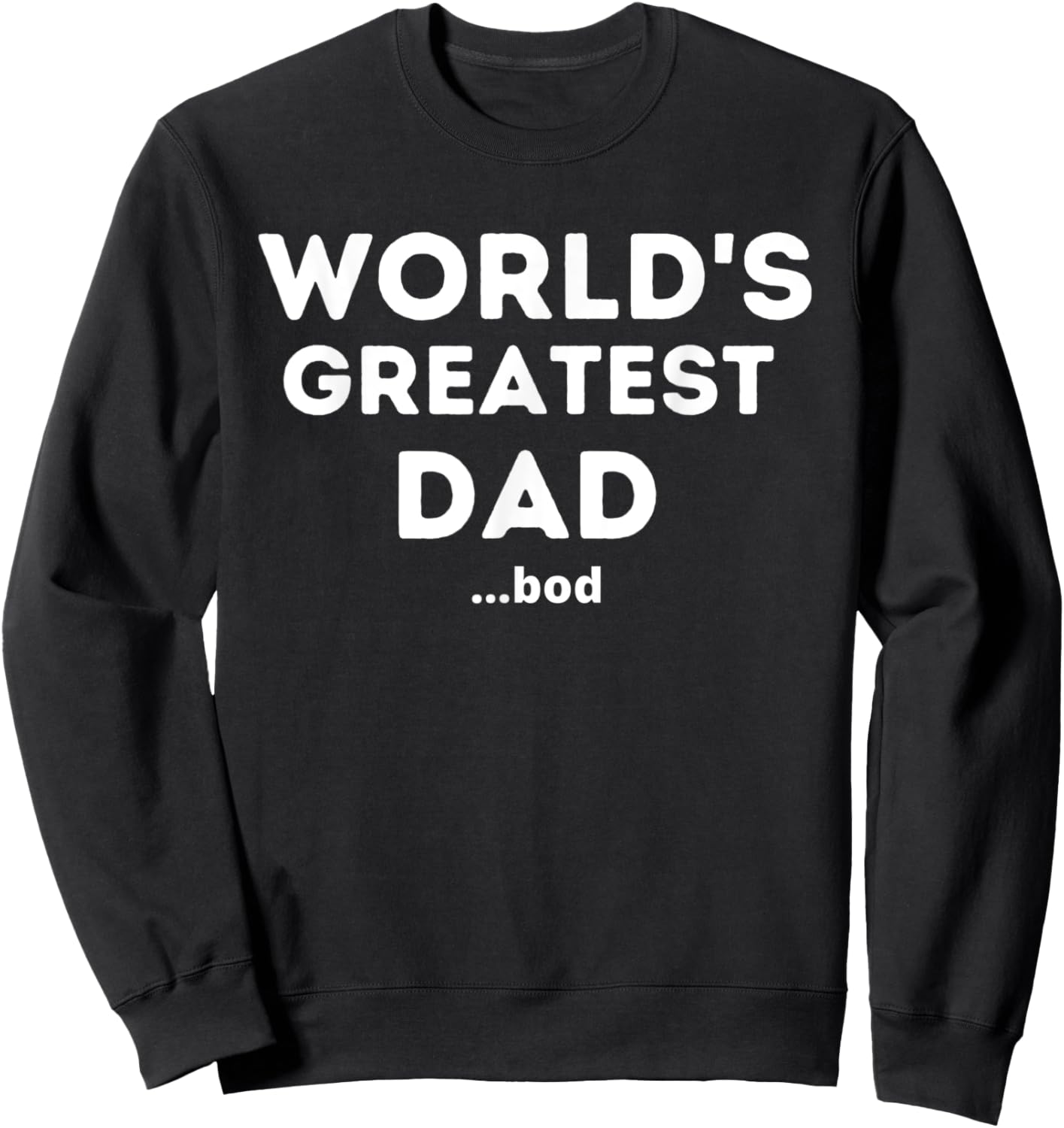 Worlds Greatest Dad Bod Funny Fathers Day Grandpa Men Sweatshirt - Sweatshirt | Black