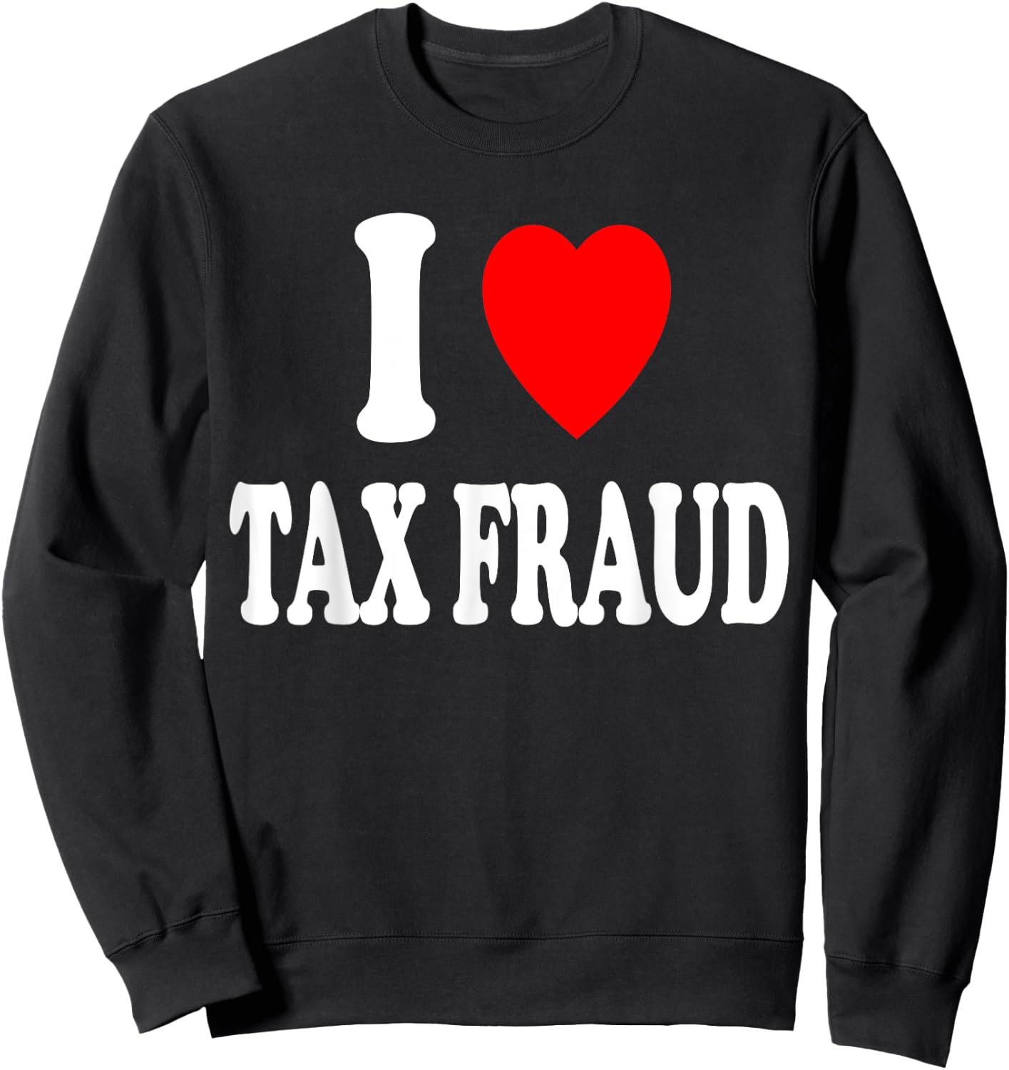 I Heart (Love) Tax Fraud Evasion Entrepreneur Server Tips Sweatshirt - Sweatshirt | Black