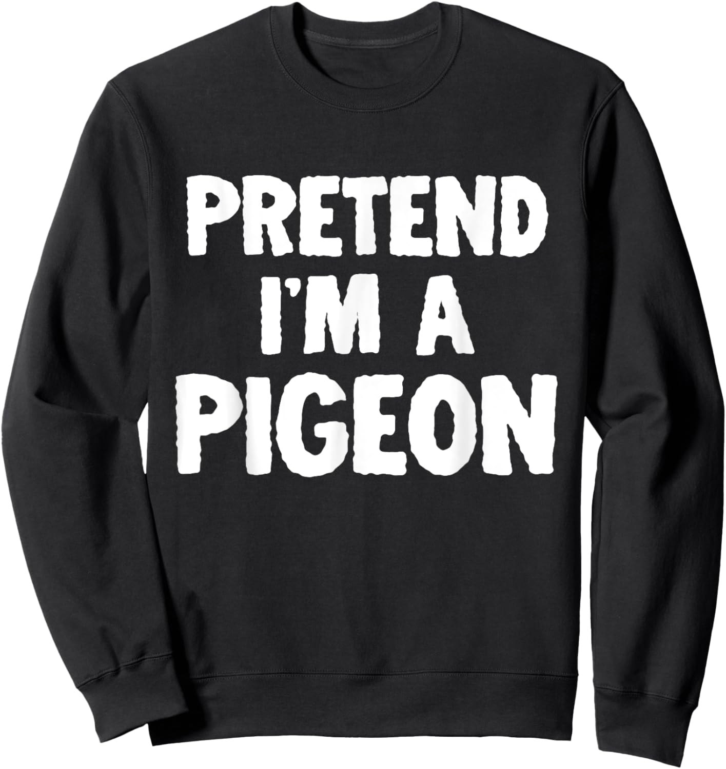 Pretend I'm A Pigeon Funny Halloween Costume Humor Sweatshirt - Sweatshirt | Black