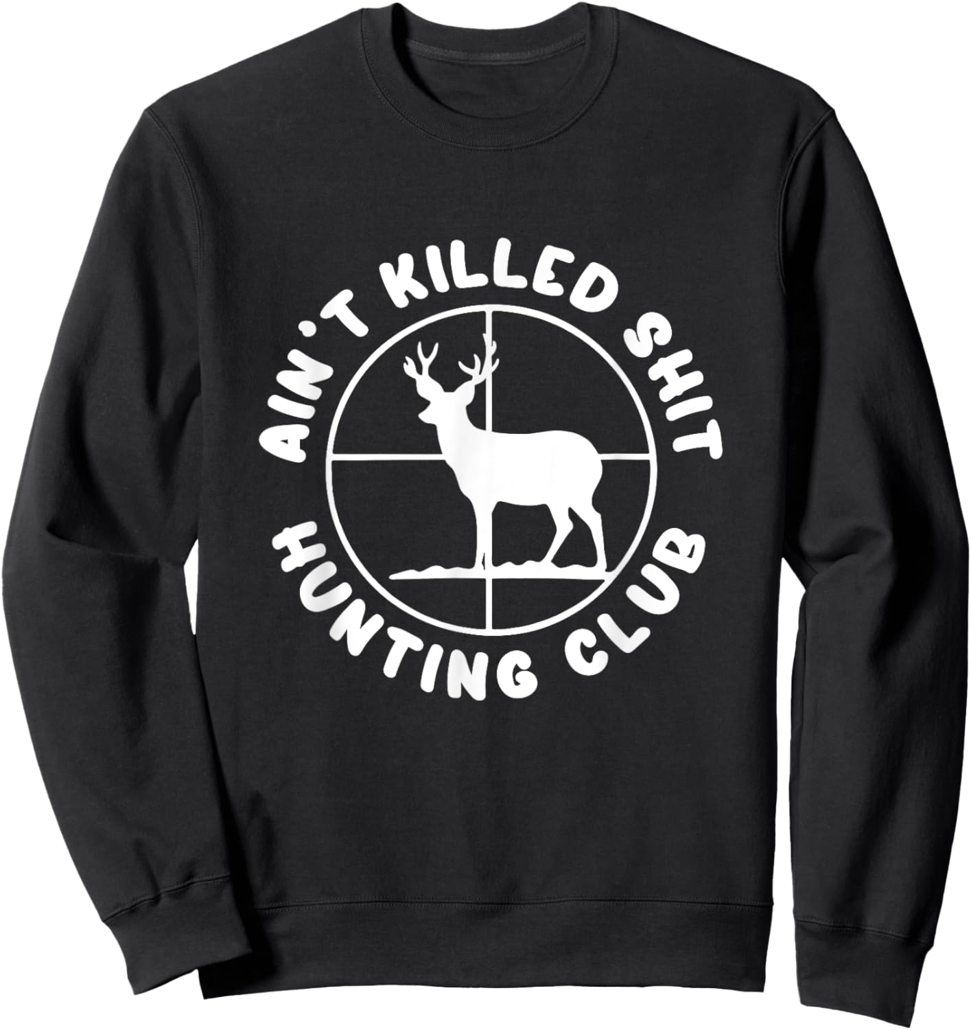 Ain't Killed Shit Hunting Club Sweatshirt - Sweatshirt | Black