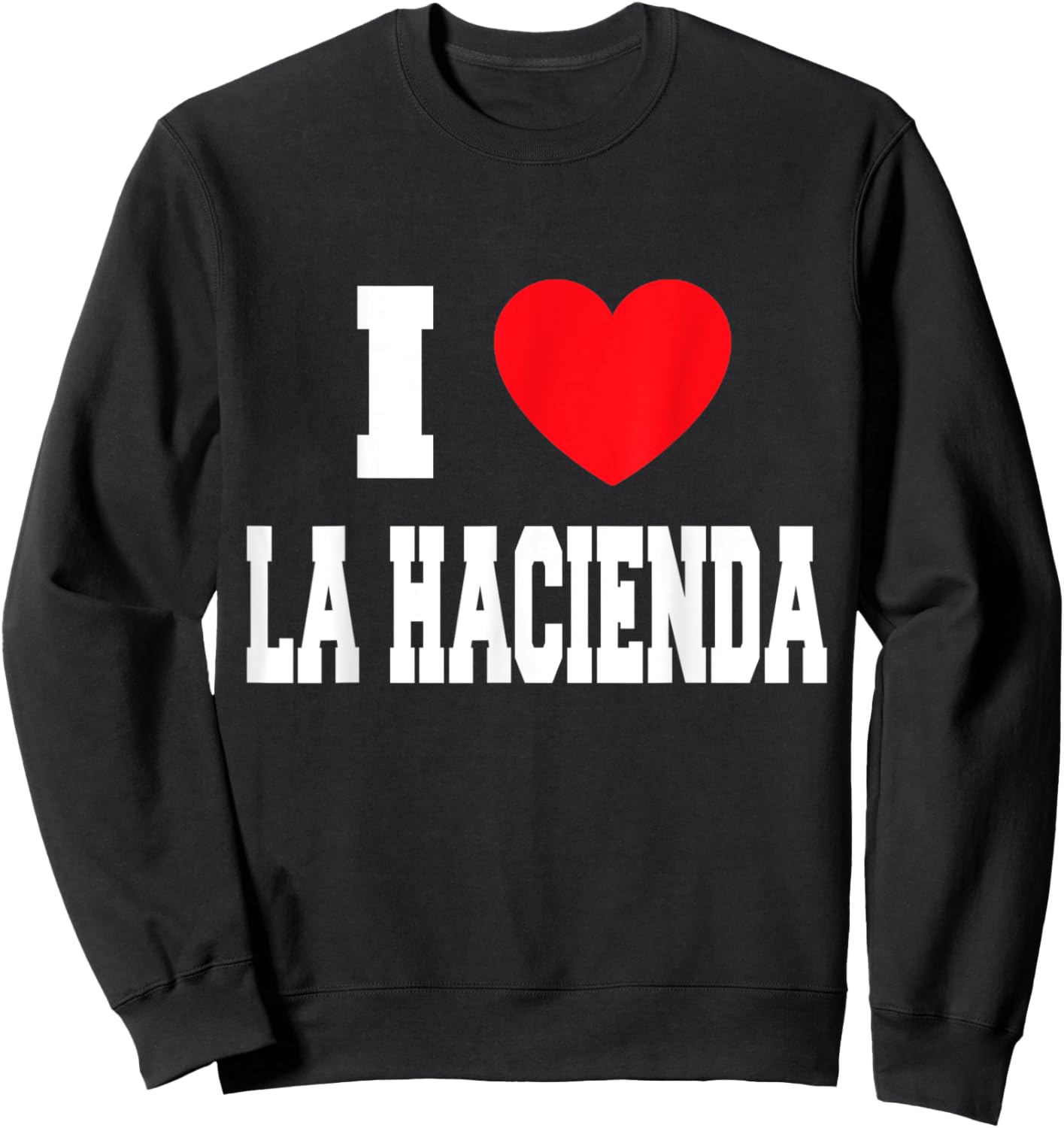 I Love La Hacienda Sweatshirt - Sweatshirt | Black