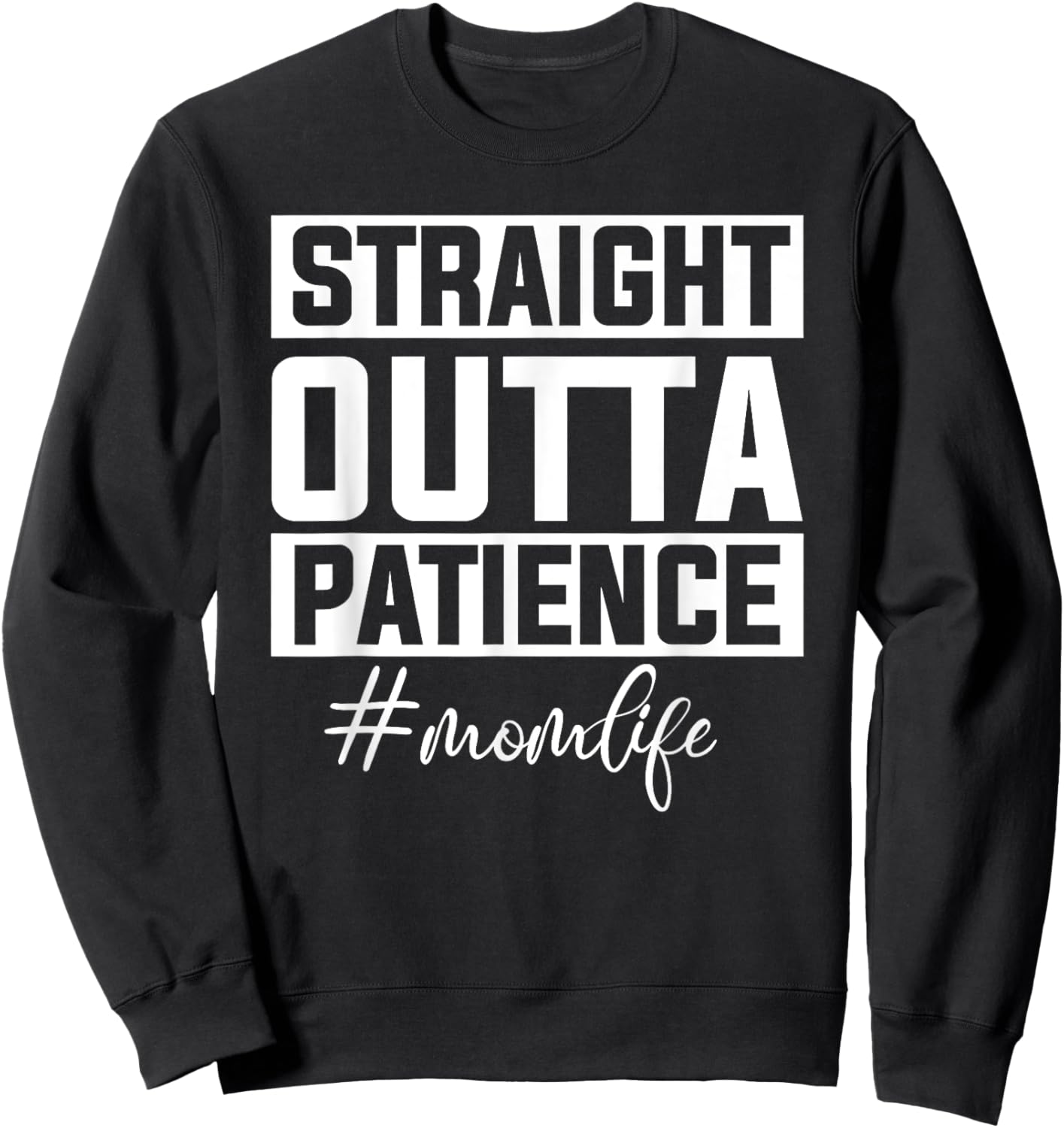 Straight Outta Patience Mom Life Sweatshirt - Sweatshirt | Black