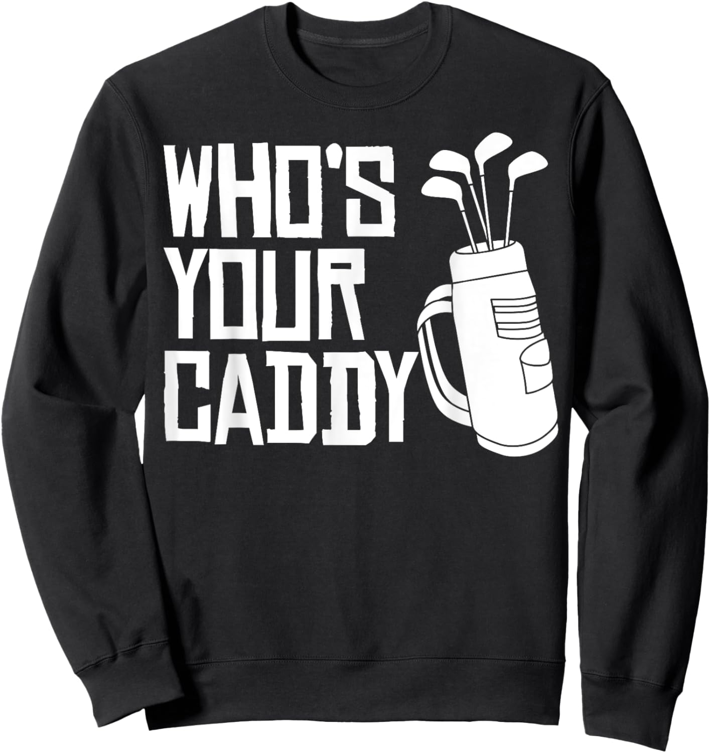 Who's Your Caddy funny Golf Who's Your Caddy Sweatshirt - Sweatshirt | Black
