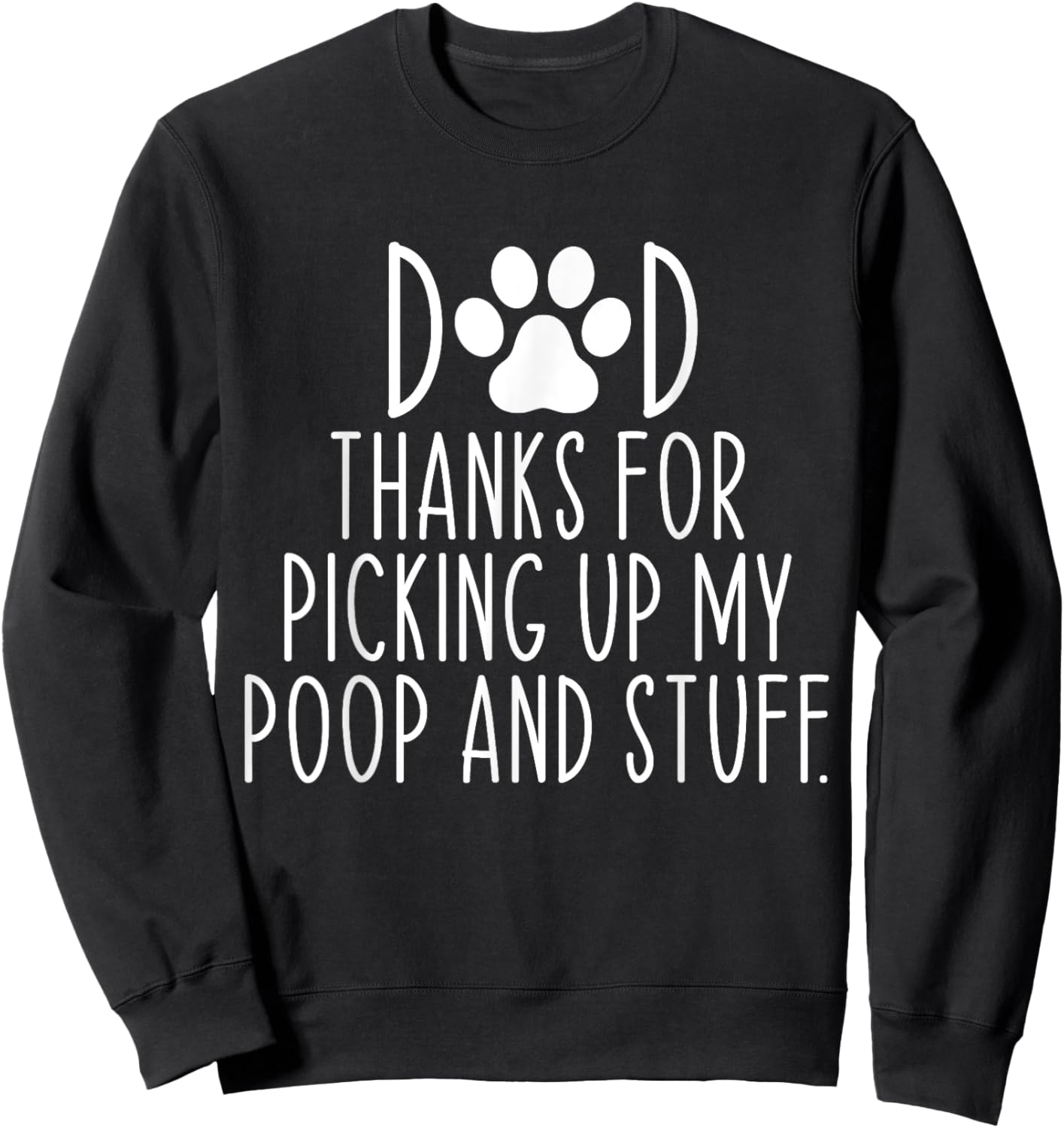 Dad Thanks For Picking Up My Poop and Stuff Dog Cat Funny Sweatshirt - Sweatshirt | Black